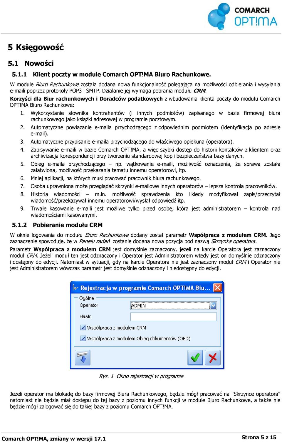 Korzyści dla Biur rachunkowych i Doradców podatkowych z wbudowania klienta poczty do modułu Comarch OPT!MA Biuro Rachunkowe: 1.