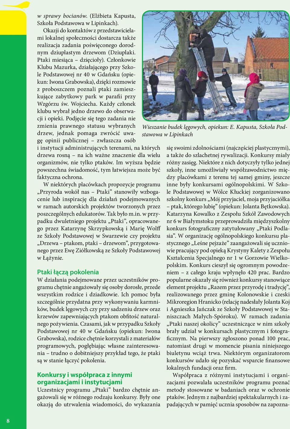 Członkowie Klubu Mazurka, działającego przy Szkole Podstawowej nr 40 w Gdańsku (opiekun: Iwona Grabowska), dzięki rozmowie z proboszczem poznali ptaki zamieszkujące zabytkowy park w parafii przy