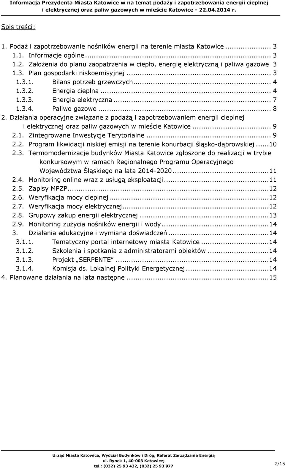Działania operacyjne związane z podażą i zapotrzebowaniem energii cieplnej i elektrycznej oraz paliw gazowych w mieście Katowice... 9 2.