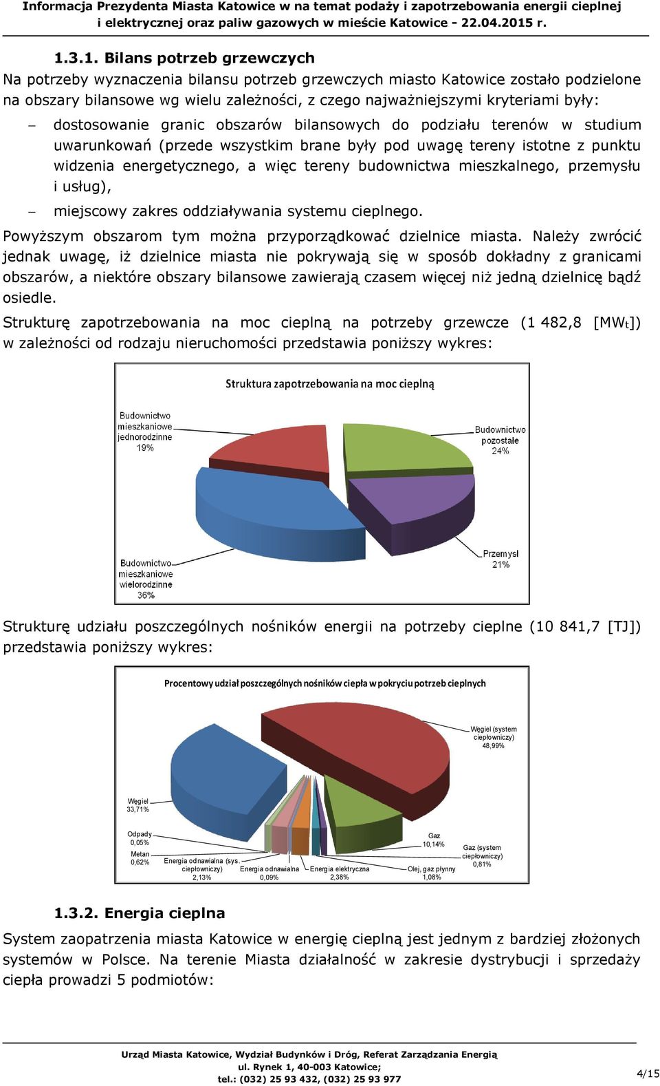 budownictwa mieszkalnego, przemysłu i usług), miejscowy zakres oddziaływania systemu cieplnego. Powyższym obszarom tym można przyporządkować dzielnice miasta.