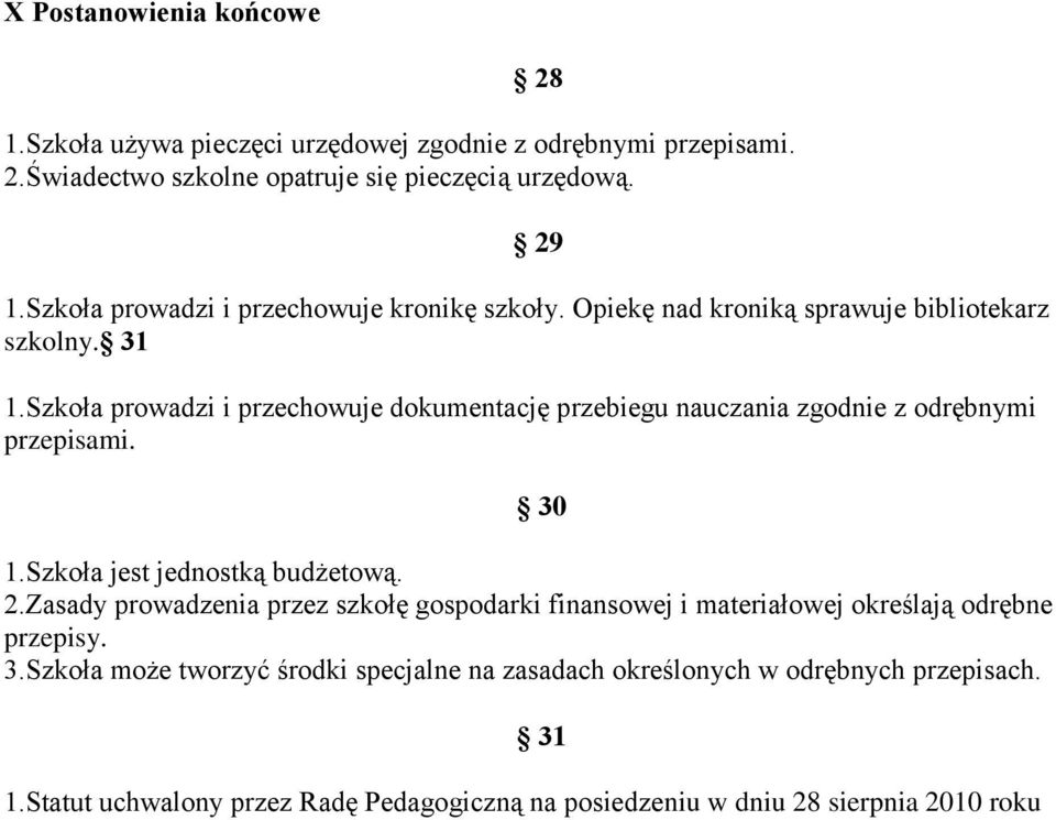 Szkoła prowadzi i przechowuje dokumentację przebiegu nauczania zgodnie z odrębnymi przepisami. 30 1.Szkoła jest jednostką budżetową. 2.