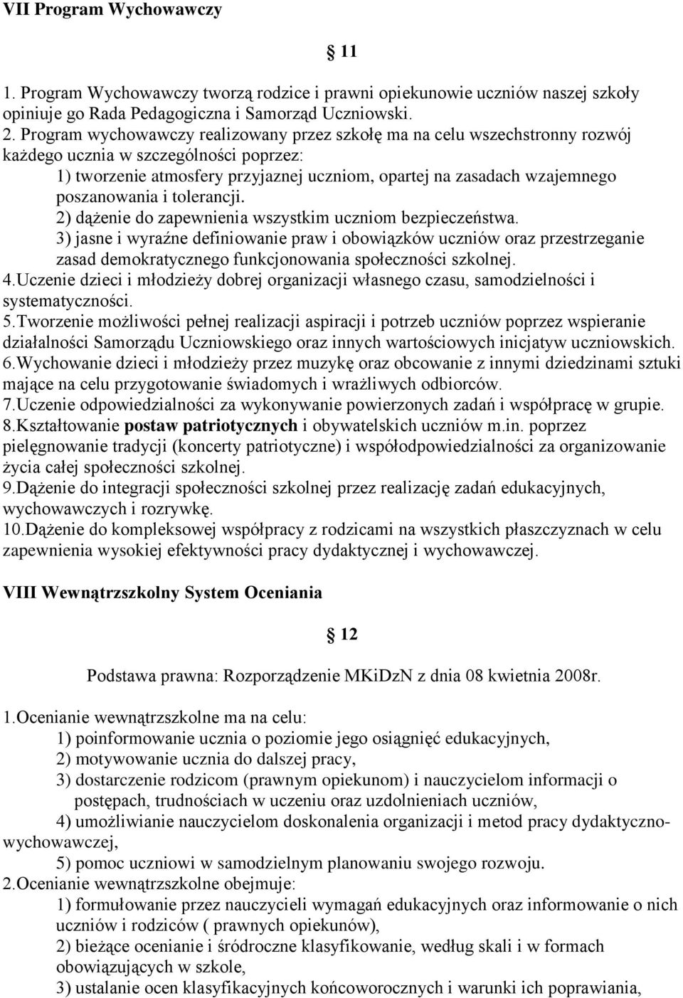 poszanowania i tolerancji. 2) dążenie do zapewnienia wszystkim uczniom bezpieczeństwa.