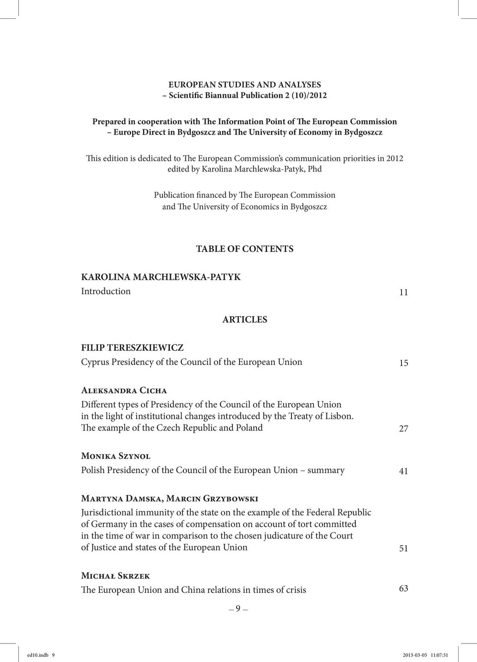 Commission and The University of Economics in Bydgoszcz TABLE OF CONTENTS KAROLINA MARCHLEWSKA-PATYK Introduction 11 ARTICLES FILIP TERESZKIEWICZ Cyprus Presidency of the Council of the European