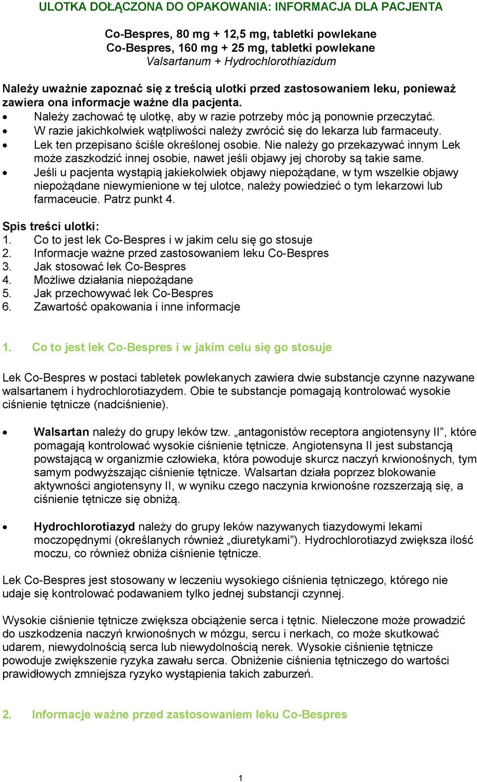 W razie jakichkolwiek wątpliwości należy zwrócić się do lekarza lub farmaceuty. Lek ten przepisano ściśle określonej osobie.