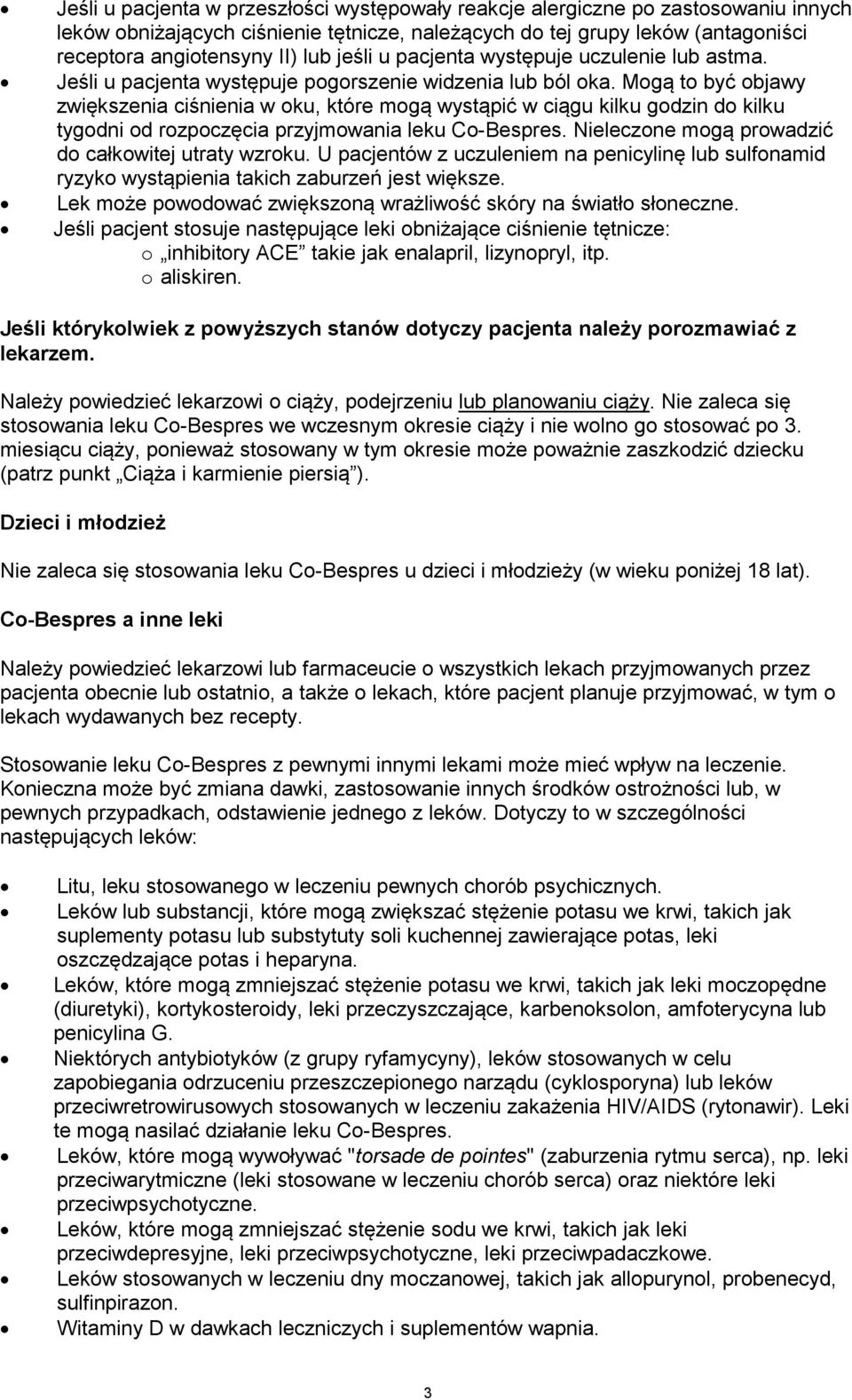 Mogą to być objawy zwiększenia ciśnienia w oku, które mogą wystąpić w ciągu kilku godzin do kilku tygodni od rozpoczęcia przyjmowania leku Co-Bespres.