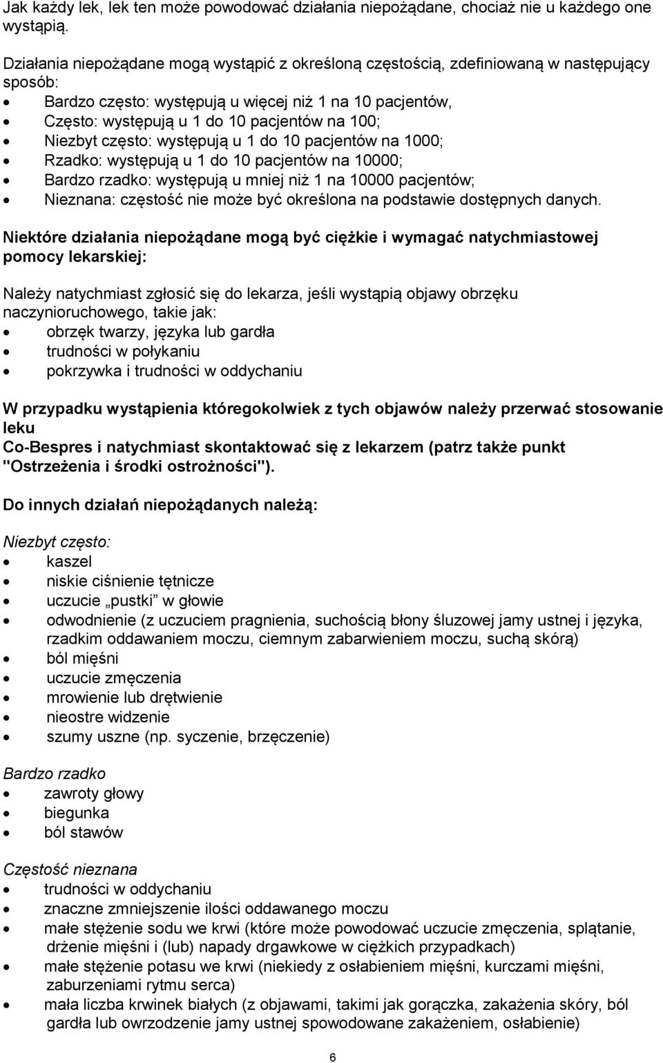 Niezbyt często: występują u 1 do 10 pacjentów na 1000; Rzadko: występują u 1 do 10 pacjentów na 10000; Bardzo rzadko: występują u mniej niż 1 na 10000 pacjentów; Nieznana: częstość nie może być