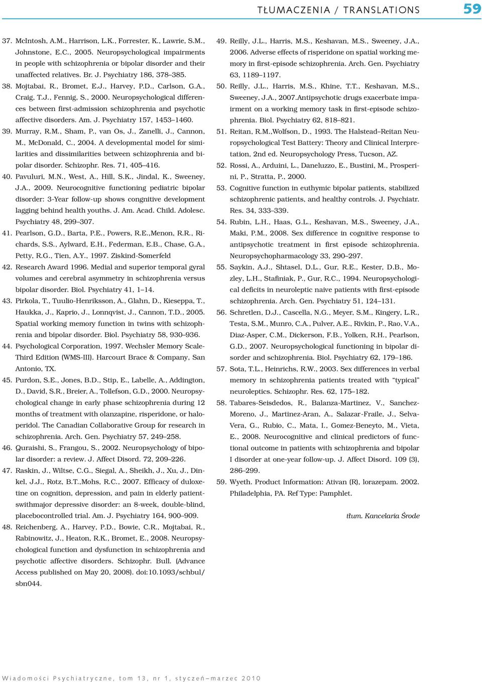 Psychiatry 186, 378 385. 63, 1189 1197. 38. Mojtabai, R., Bromet, E.J., Harvey, P.D., Carlson, G.A., 50. Reilly, J.L., Harris, M.S., Khine, T.T., Keshavan, M.S., Craig, T.J., Fennig, S., 2000.