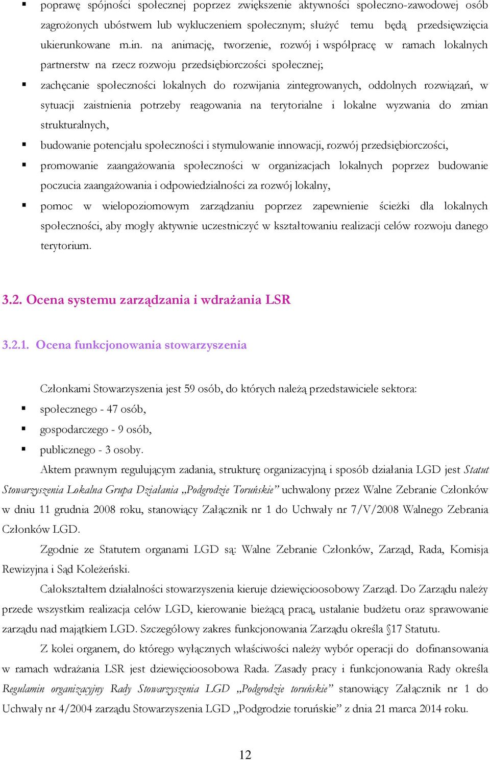 rozwiązań, w sytuacji zaistnienia potrzeby reagowania na terytorialne i lokalne wyzwania do zmian strukturalnych, budowanie potencjału społeczności i stymulowanie innowacji, rozwój