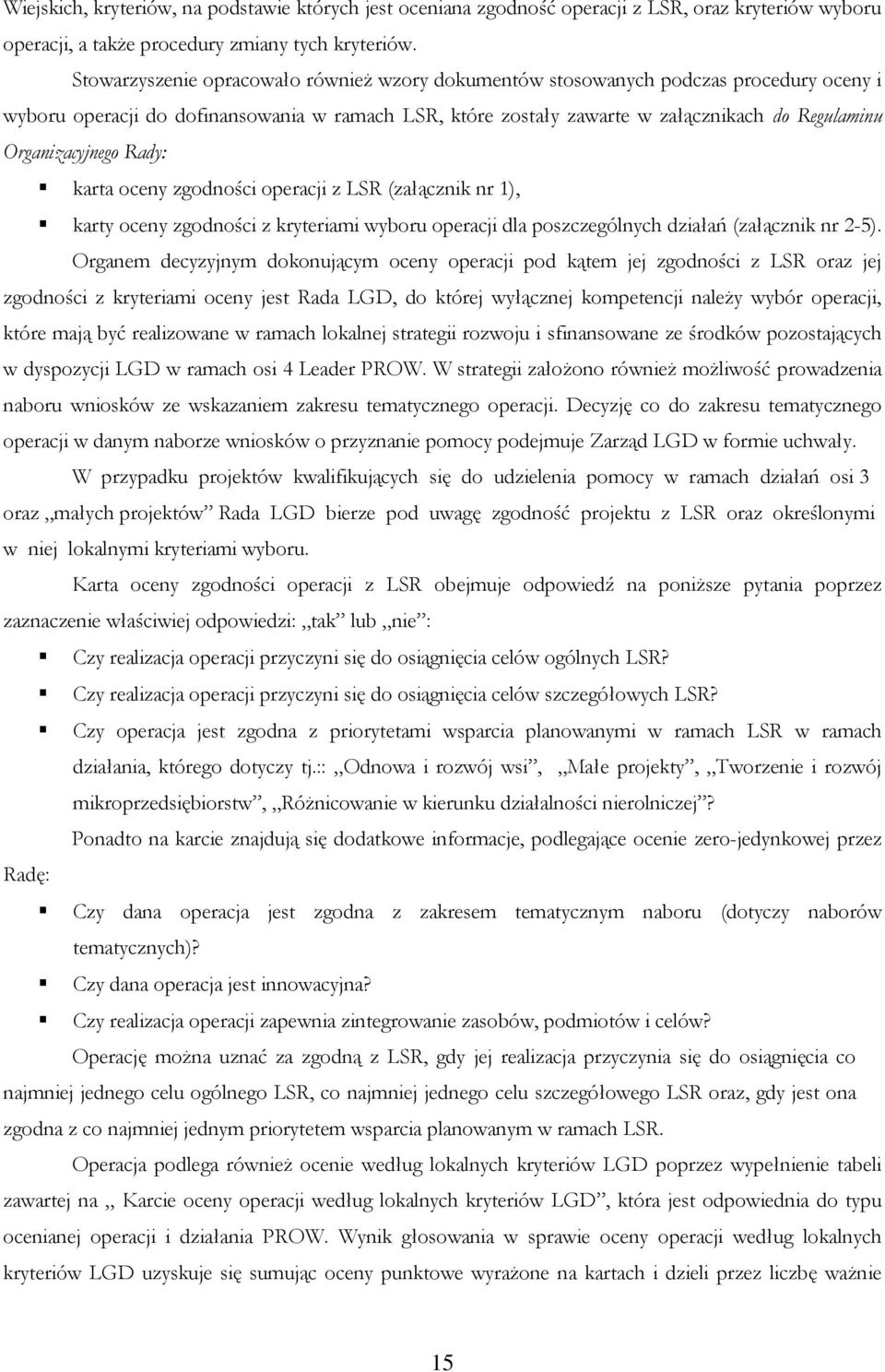 Organizacyjnego Rady: karta oceny zgodności operacji z LSR (załącznik nr 1), karty oceny zgodności z kryteriami wyboru operacji dla poszczególnych działań (załącznik nr 2-5).