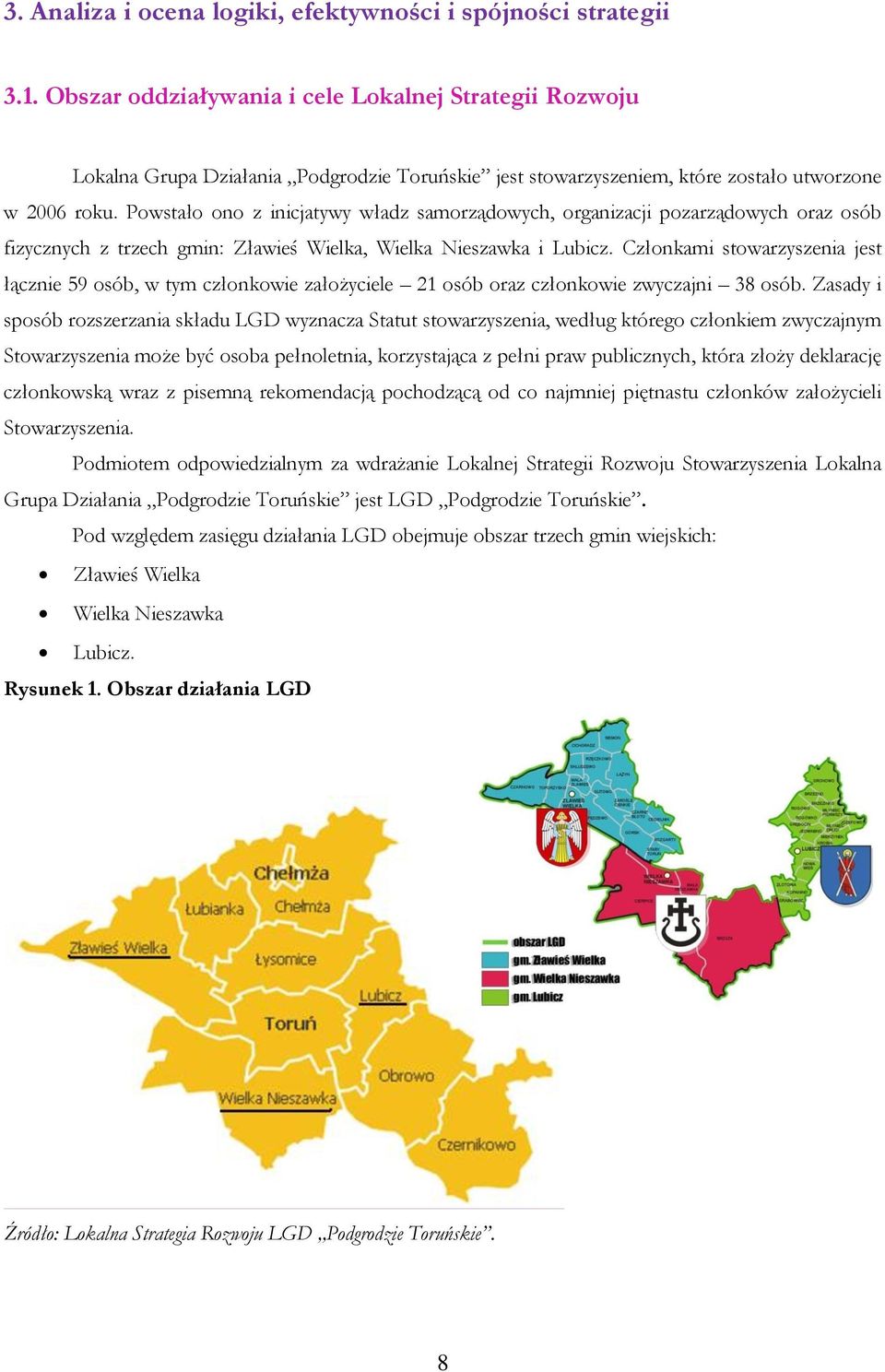 Powstało ono z inicjatywy władz samorządowych, organizacji pozarządowych oraz osób fizycznych z trzech gmin: Zławieś Wielka, Wielka Nieszawka i Lubicz.