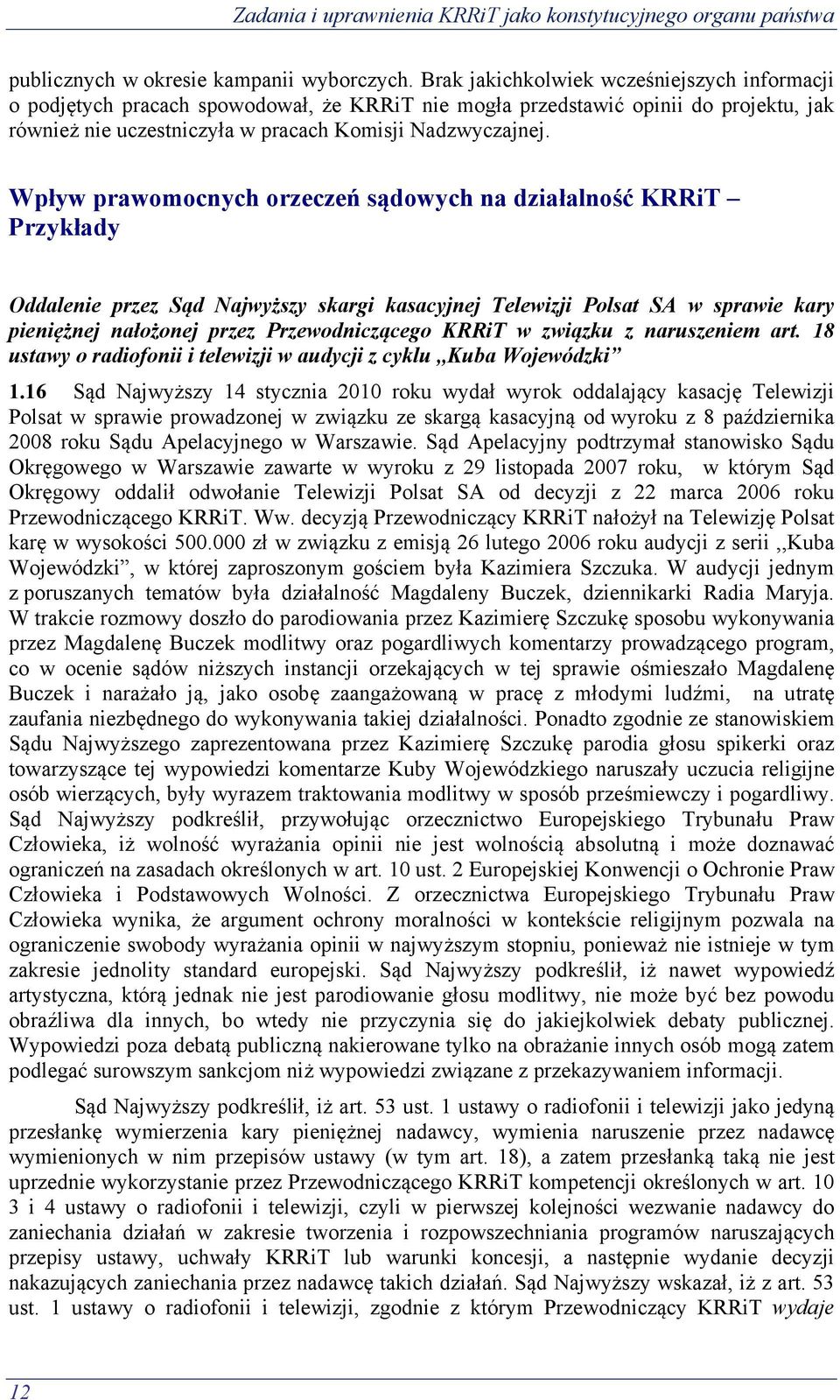 Wpływ prawomocnych orzeczeń sądowych na działalność KRRiT Przykłady Oddalenie przez Sąd Najwyższy skargi kasacyjnej Telewizji Polsat SA w sprawie kary pieniężnej nałożonej przez Przewodniczącego