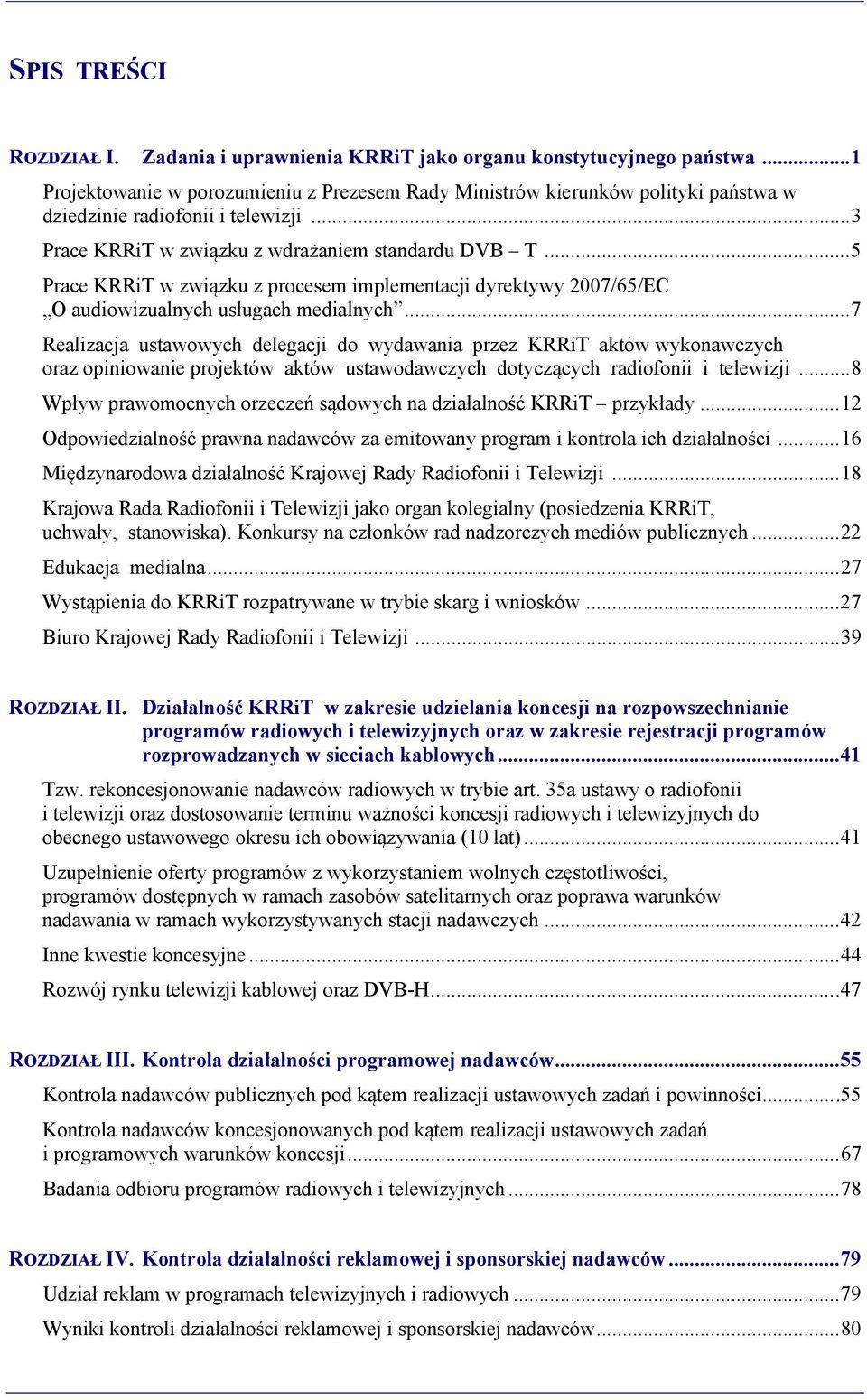 .. 5 Prace KRRiT w związku z procesem implementacji dyrektywy 2007/65/EC O audiowizualnych usługach medialnych.