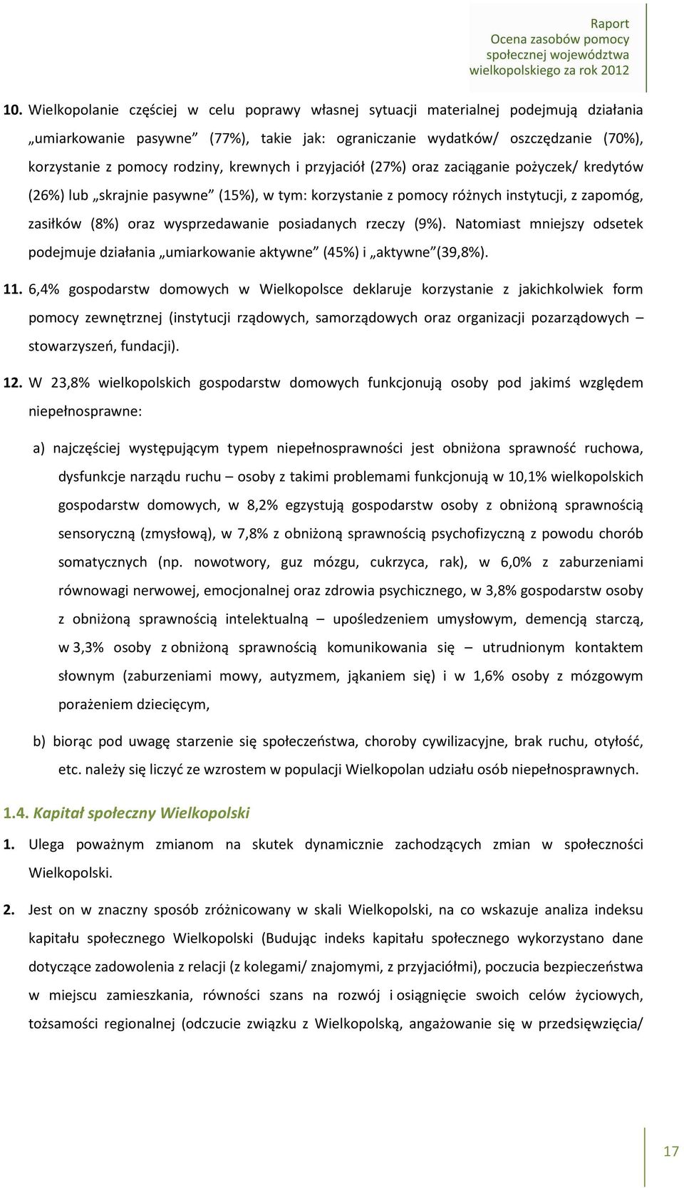 posiadanych rzeczy (9%). Natomiast mniejszy odsetek podejmuje działania umiarkowanie aktywne (45%) i aktywne (39,8%). 11.