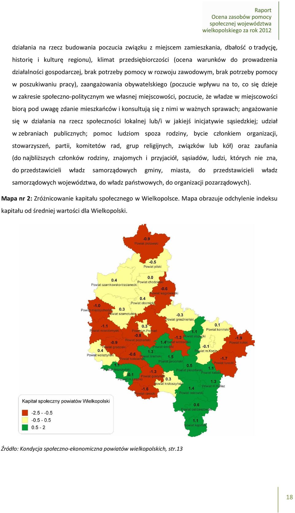 we własnej miejscowości, poczucie, że władze w miejscowości biorą pod uwagę zdanie mieszkańców i konsultują się z nimi w ważnych sprawach; angażowanie się w działania na rzecz społeczności lokalnej