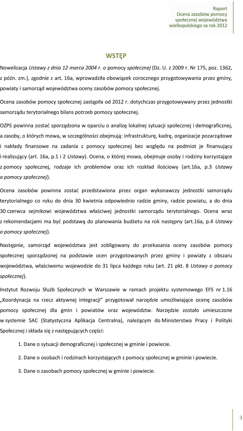 dotychczas przygotowywany przez jednostki samorządu terytorialnego bilans potrzeb pomocy społecznej.