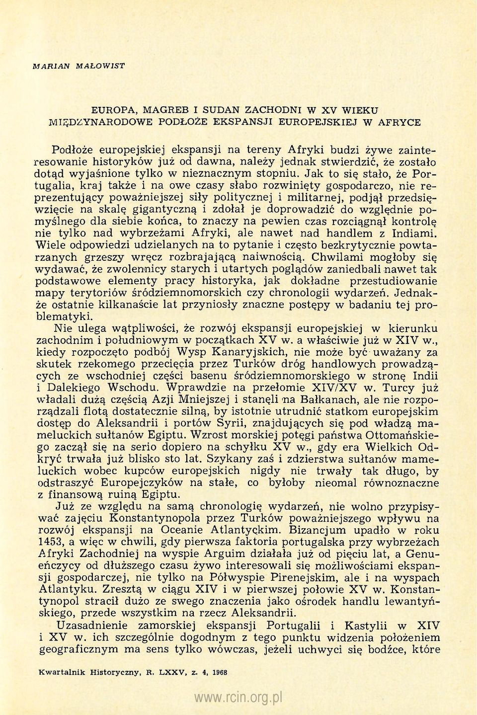 Jak to się stało, że Portugalia, kraj także i na owe czasy słabo rozwinięty gospodarczo, nie reprezentujący poważniejszej siły politycznej i militarnej, podjął przedsięwzięcie na skalę gigantyczną i