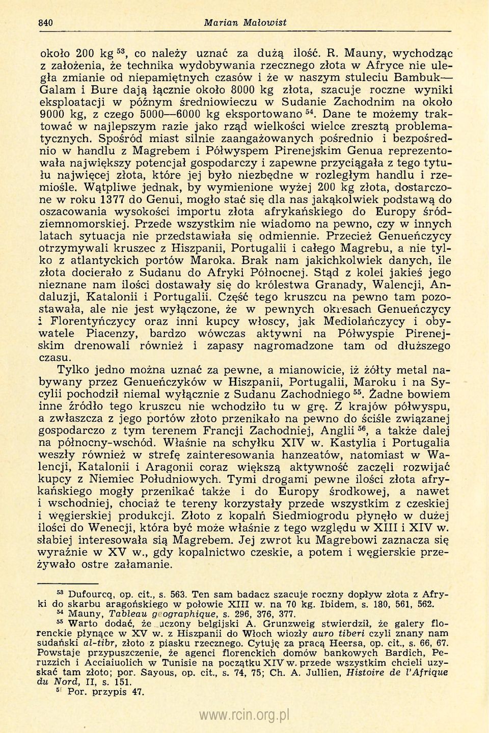 szacuje roczne wyniki eksploatacji w późnym średniowieczu w Sudanie Zachodnim na około 9000 kg, z czego 5000 6000 kg eksportowano 54.