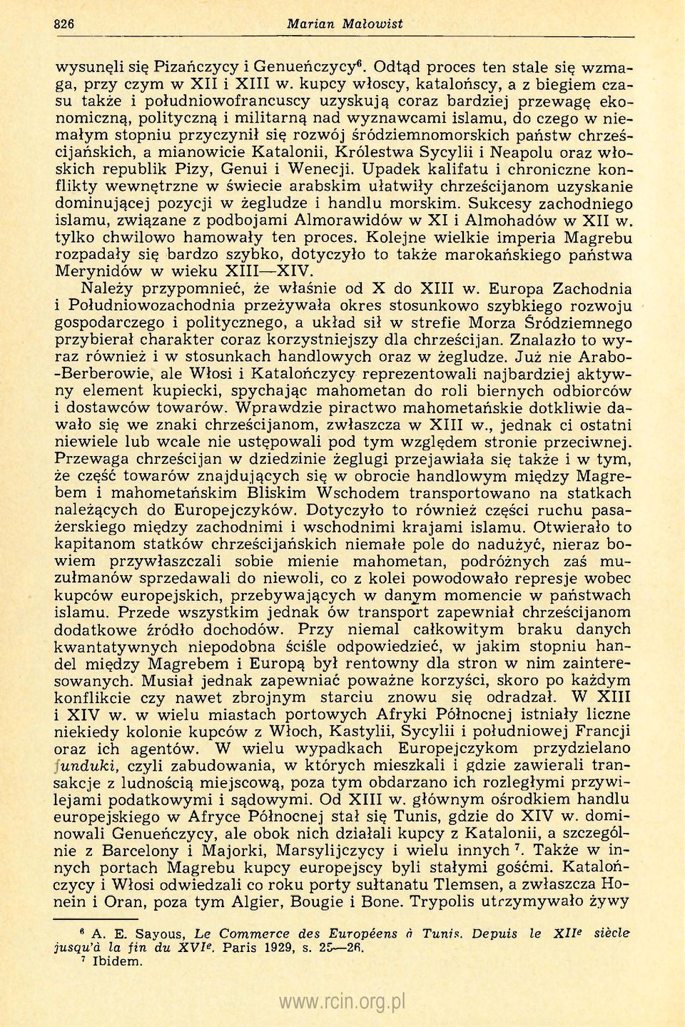 przyczynił się rozwój śródziemnomorskich państw chrześcijańskich, a mianowicie Katalonii, Królestwa Sycylii i Neapolu oraz włoskich republik Pizy, Genui i Wenecji.