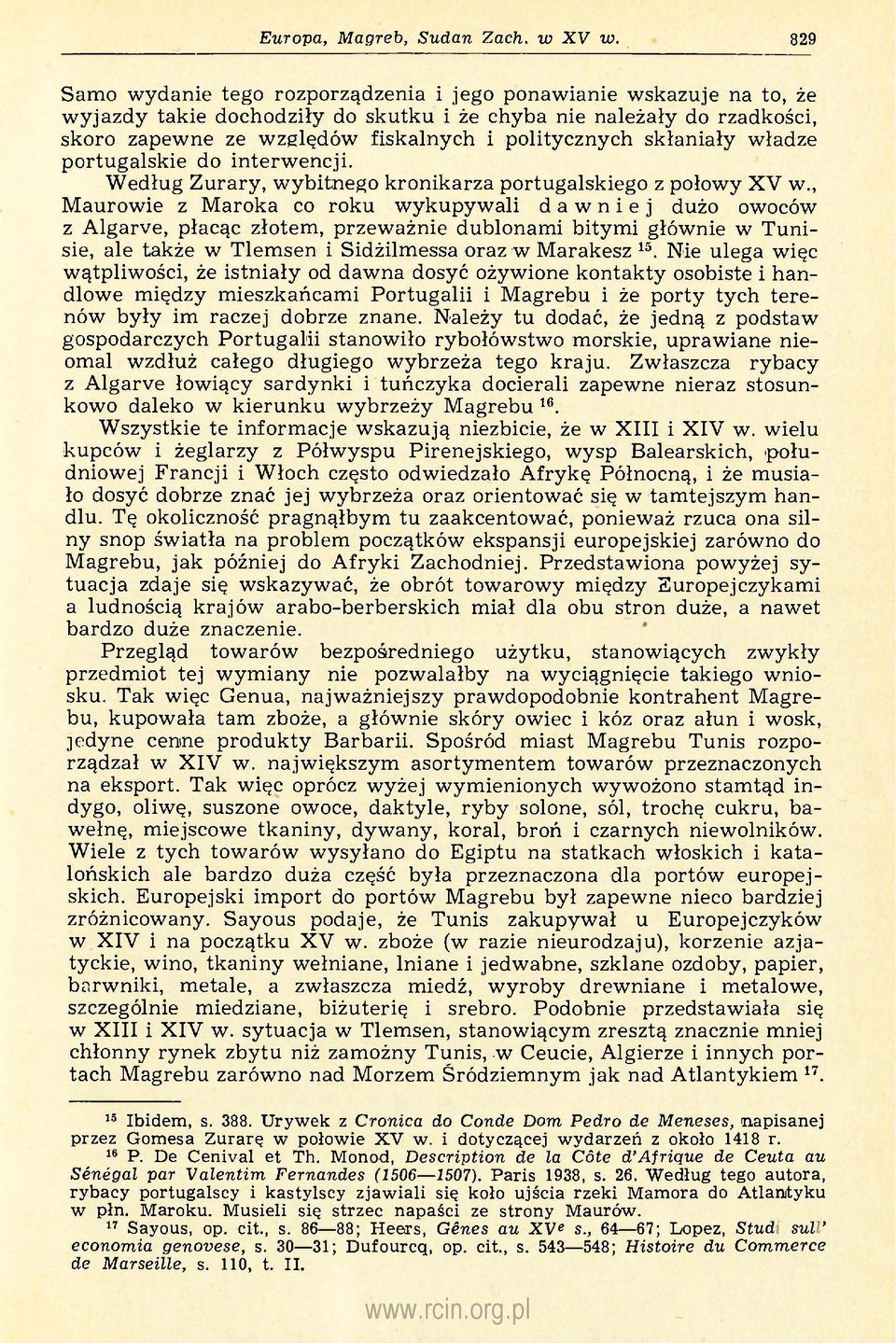 skłaniały władze portugalskie do interwencji. Według Zurary, wybitnego kronikarza portugalskiego z połowy XV w.