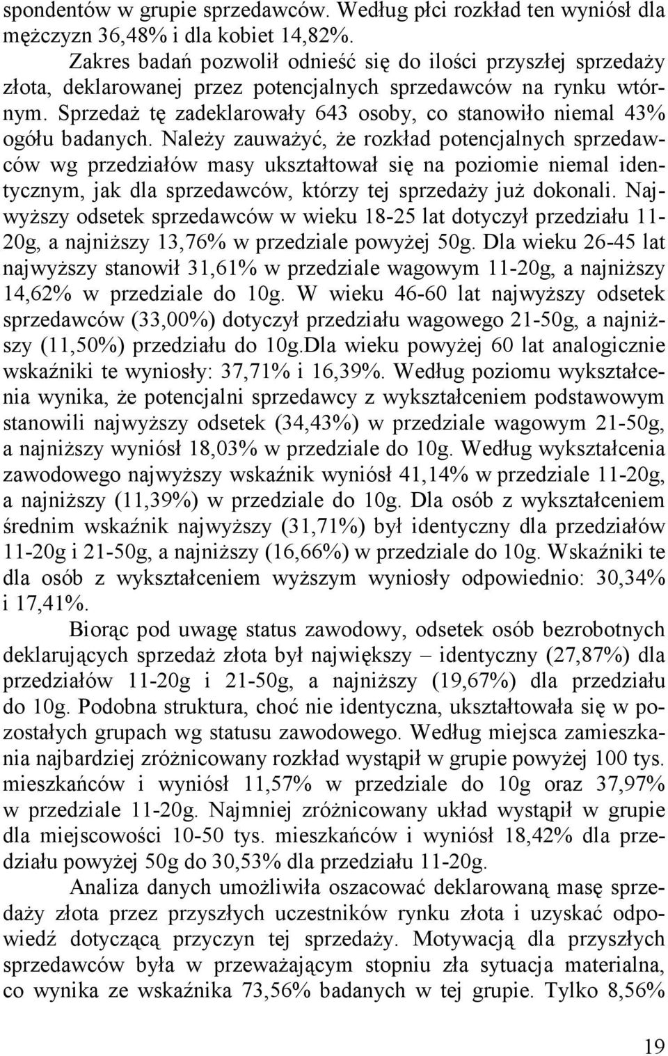 Sprzedaż tę zadeklarowały 643 osoby, co stanowiło niemal 43% ogółu badanych.