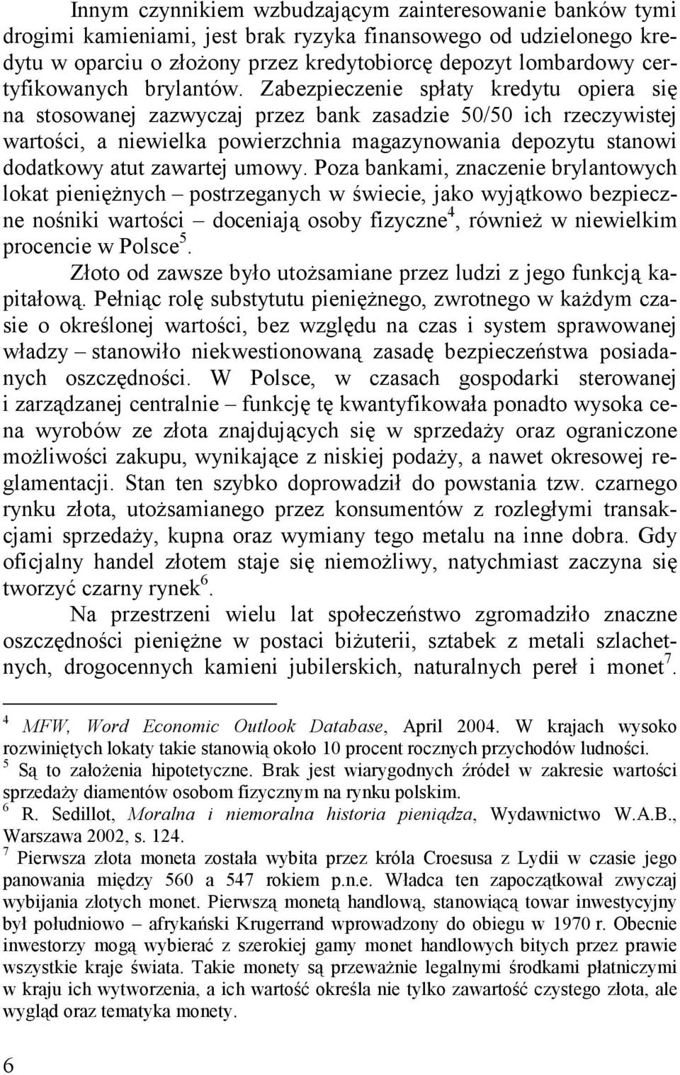 Zabezpieczenie spłaty kredytu opiera się na stosowanej zazwyczaj przez bank zasadzie 50/50 ich rzeczywistej wartości, a niewielka powierzchnia magazynowania depozytu stanowi dodatkowy atut zawartej