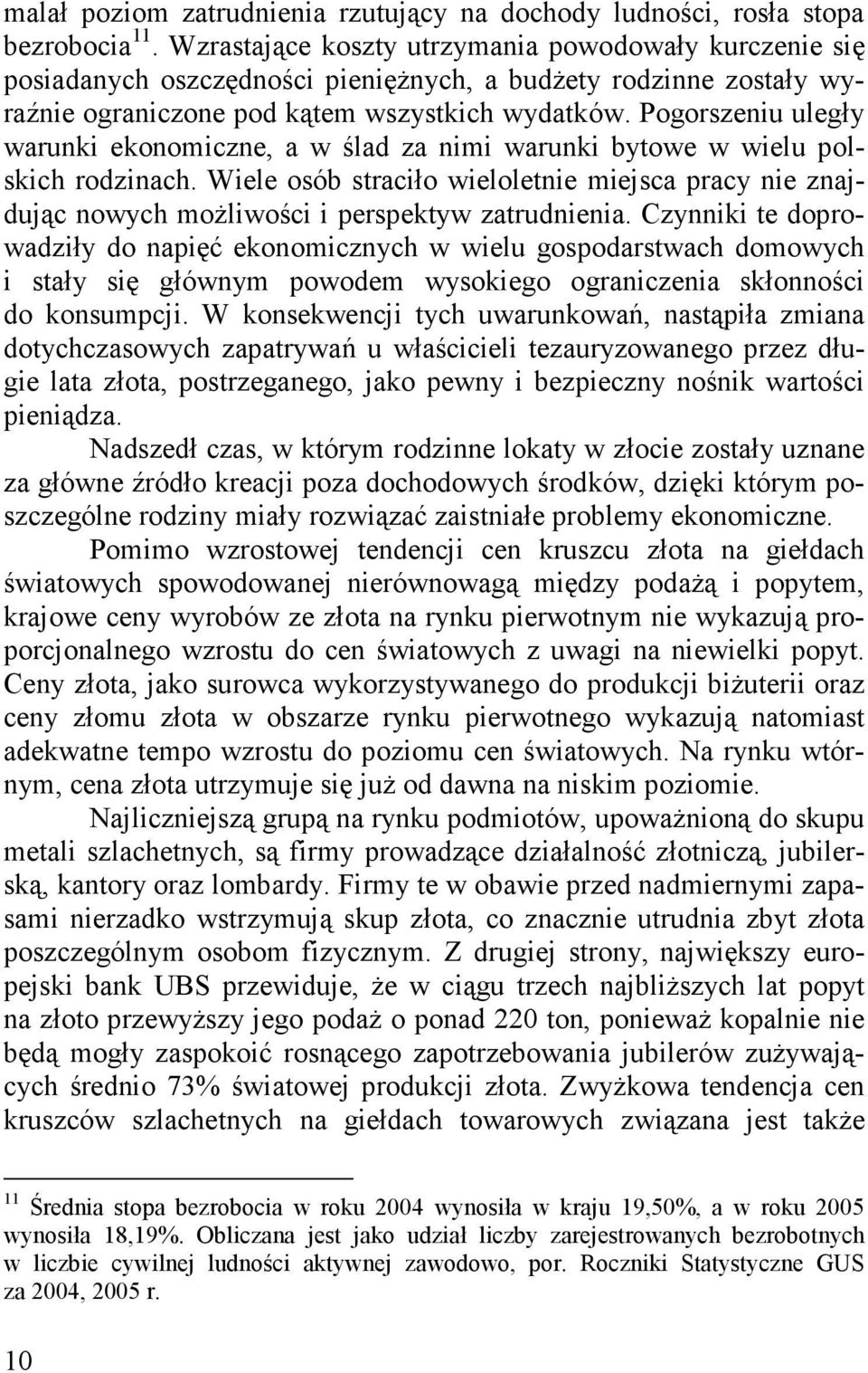 Pogorszeniu uległy warunki ekonomiczne, a w ślad za nimi warunki bytowe w wielu polskich rodzinach.