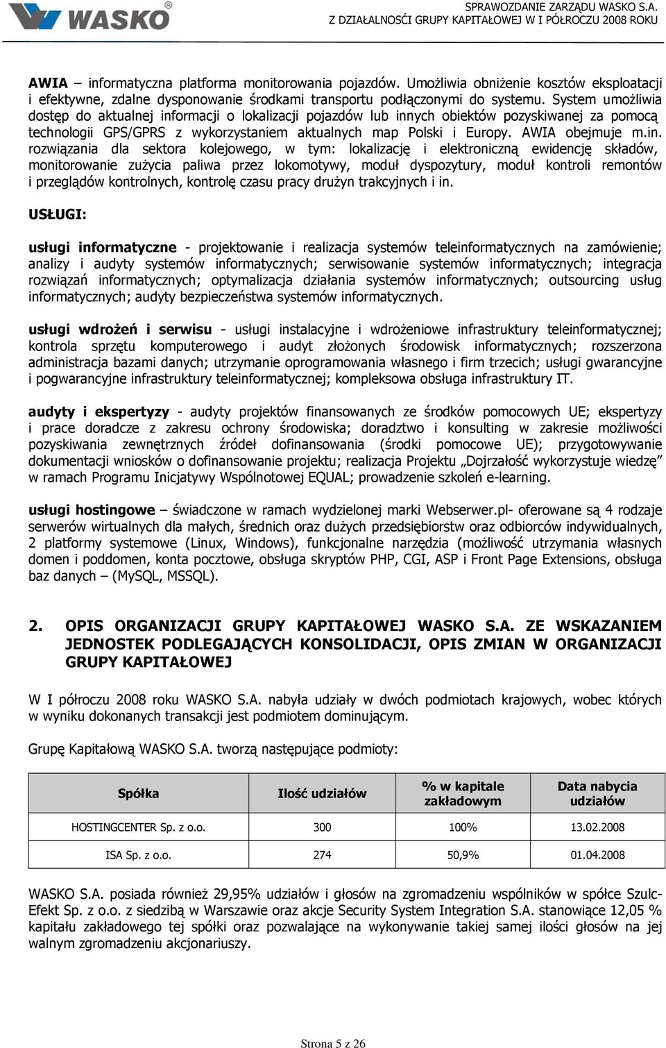 in. rozwiązania dla sektora kolejowego, w tym: lokalizację i elektroniczną ewidencję składów, monitorowanie zużycia paliwa przez lokomotywy, moduł dyspozytury, moduł kontroli remontów i przeglądów