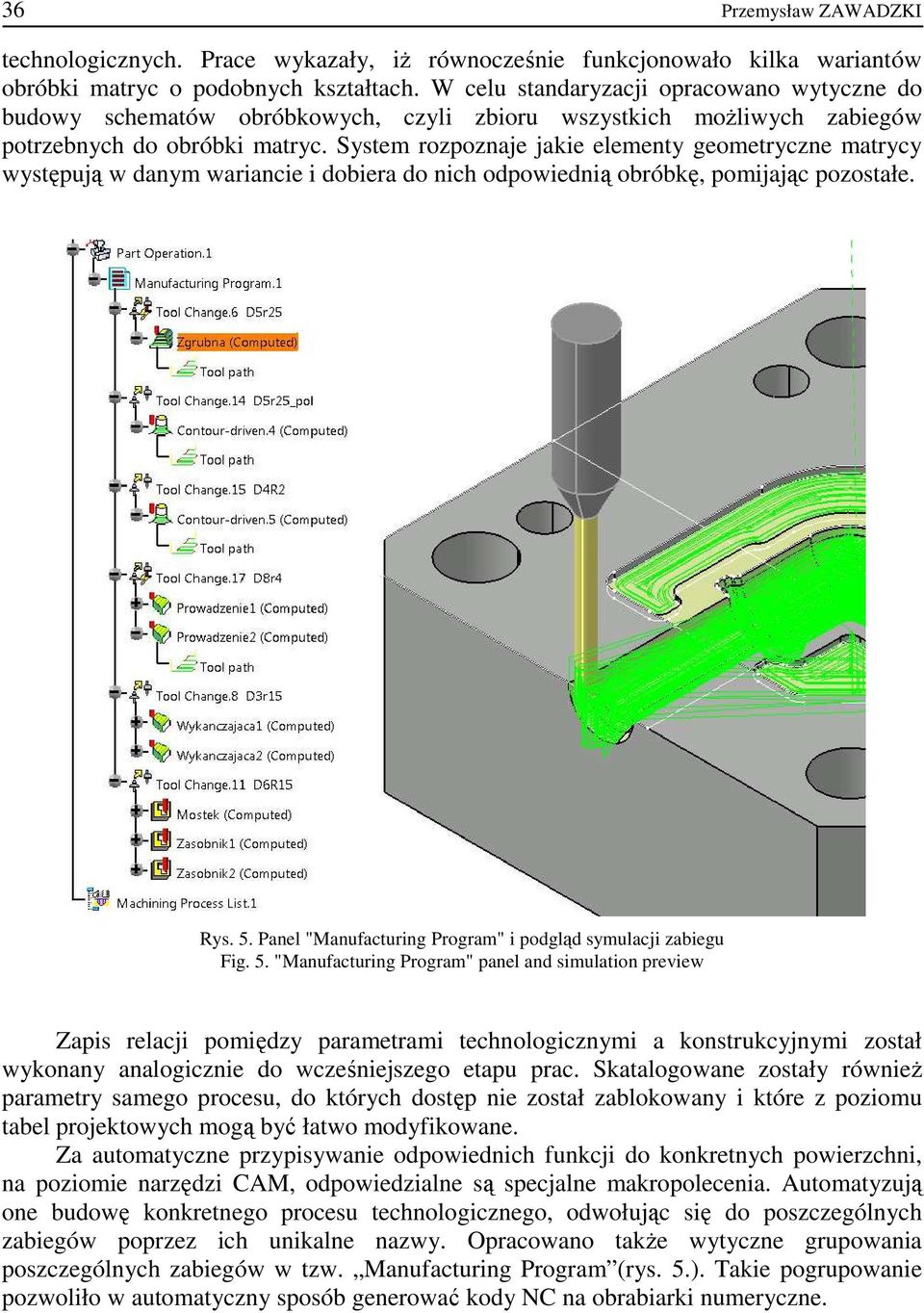 System rozpoznaje jakie elementy geometryczne matrycy występują w danym wariancie i dobiera do nich odpowiednią obróbkę, pomijając pozostałe. Rys. 5.