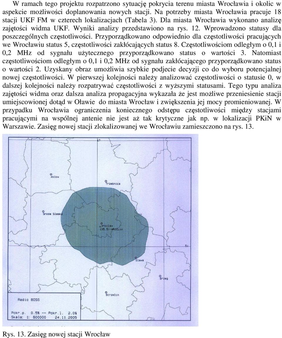 Wprowadzono statusy dla poszczególnych częstotliwości. Przyporządkowano odpowiednio dla częstotliwości pracujących we Wrocławiu status 5, częstotliwości zakłócających status 8.