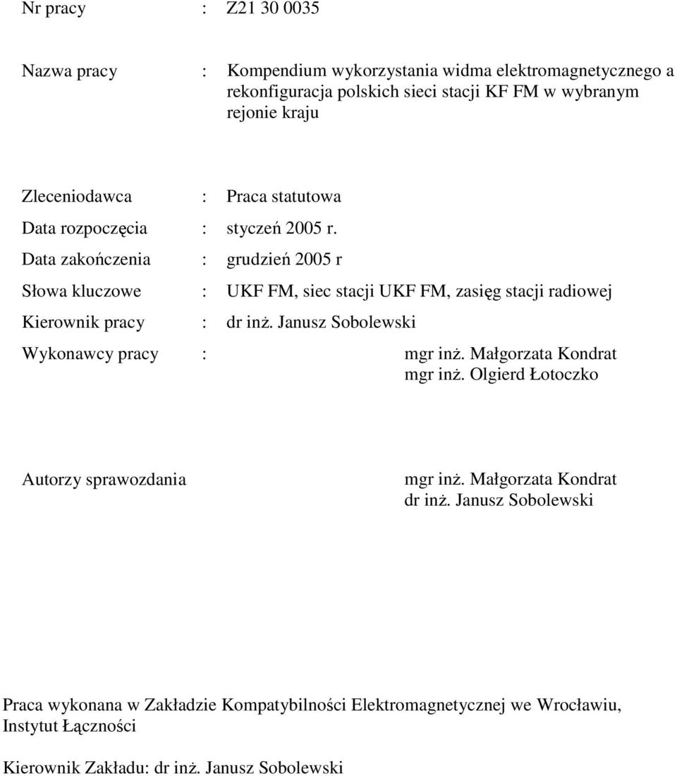 Data zakończenia : grudzień 2005 r Słowa kluczowe : UKF FM, siec stacji UKF FM, zasięg stacji radiowej Kierownik pracy : dr inŝ.