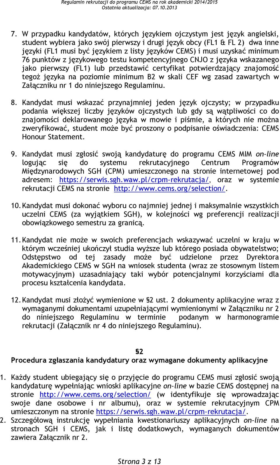 minimum B2 w skali CEF wg zasad zawartych w Załączniku nr 1 do niniejszego Regulaminu. 8.