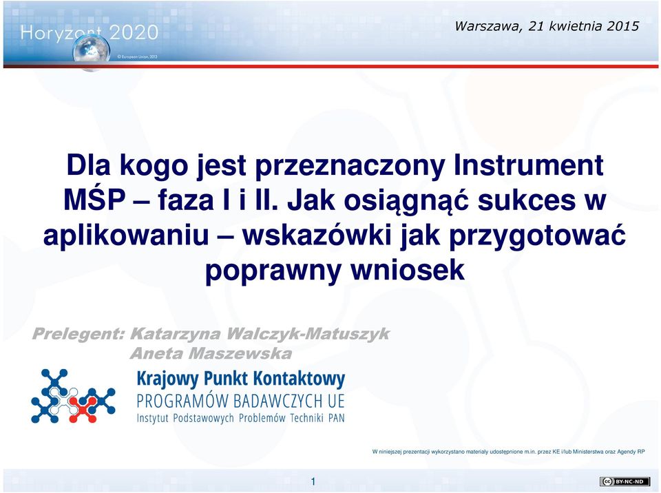 Prelegent: Katarzyna Walczyk-Matuszyk Aneta Maszewska W niniejszej prezentacji