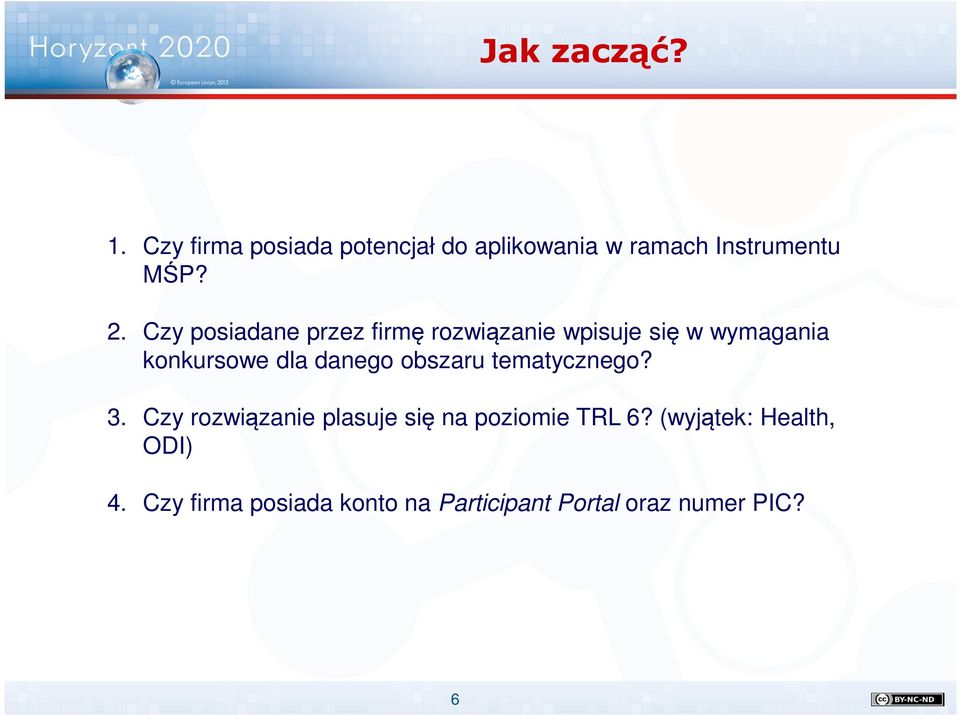 danego obszaru tematycznego? 3. Czy rozwiązanie plasuje się na poziomie TRL 6?