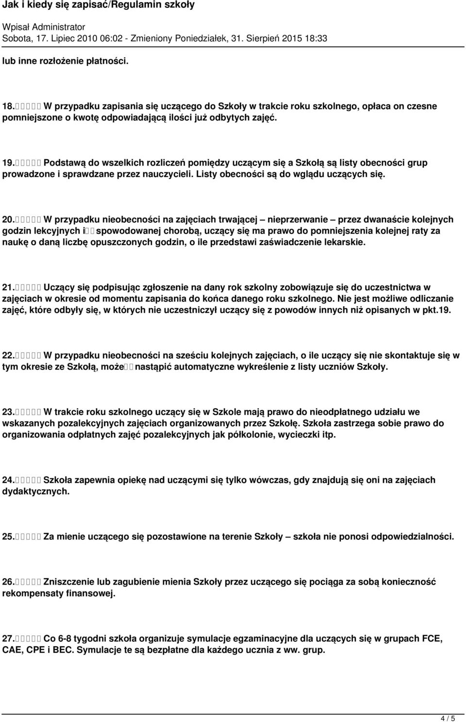 W przypadku nieobecności na zajęciach trwającej nieprzerwanie przez dwanaście kolejnych godzin lekcyjnych i spowodowanej chorobą, uczący się ma prawo do pomniejszenia kolejnej raty za naukę o daną