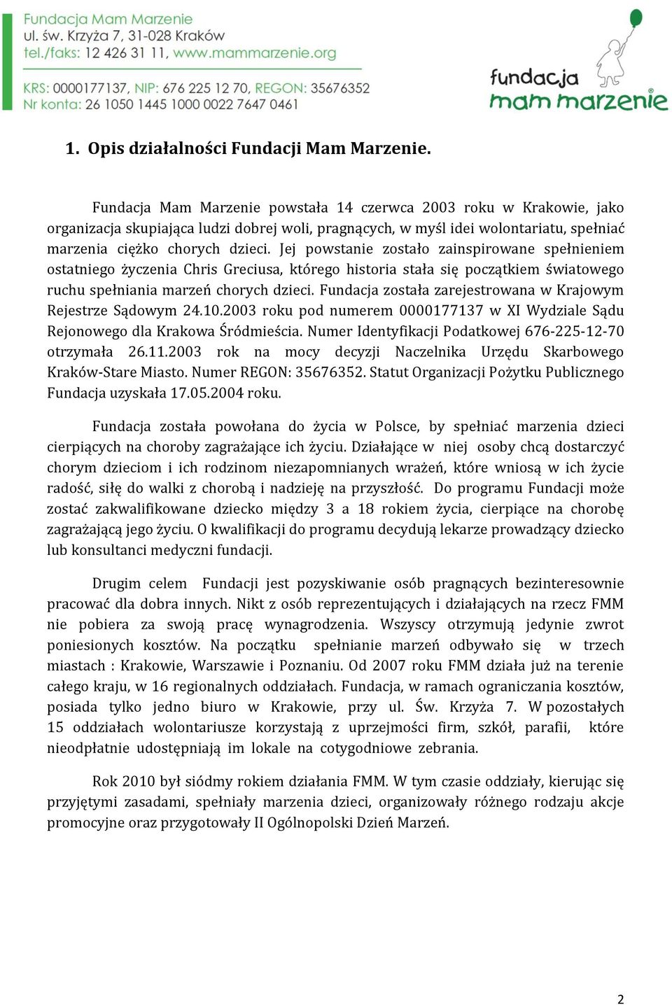 Jej powstanie zostało zainspirowane spełnieniem ostatniego życzenia Chris Greciusa, którego historia stała się początkiem światowego ruchu spełniania marzeń chorych dzieci.