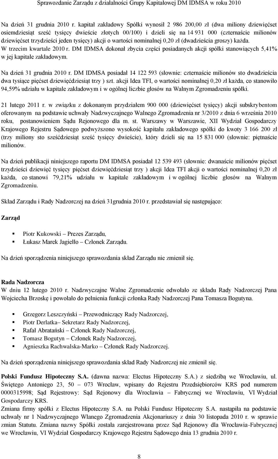 jeden tysięcy) akcji o wartości nominalnej 0,20 zł (dwadzieścia groszy) każda. W trzecim kwartale 2010 r.
