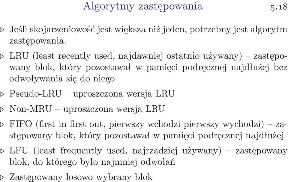 niego Pseudo-LRU uproszczona wersja LRU Non-MRU uproszczona wersja LRU FIFO(first in first out, pierwszy wchodzi pierwszy wychodzi) zastępowany