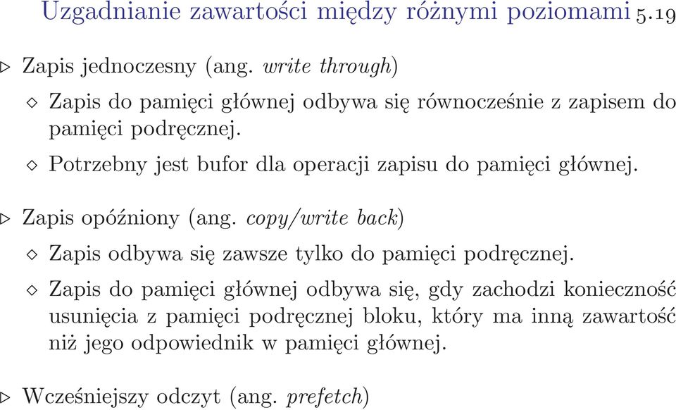 Potrzebny jest bufor dla operacji zapisu do pamięci głównej. Zapis opóźniony(ang.