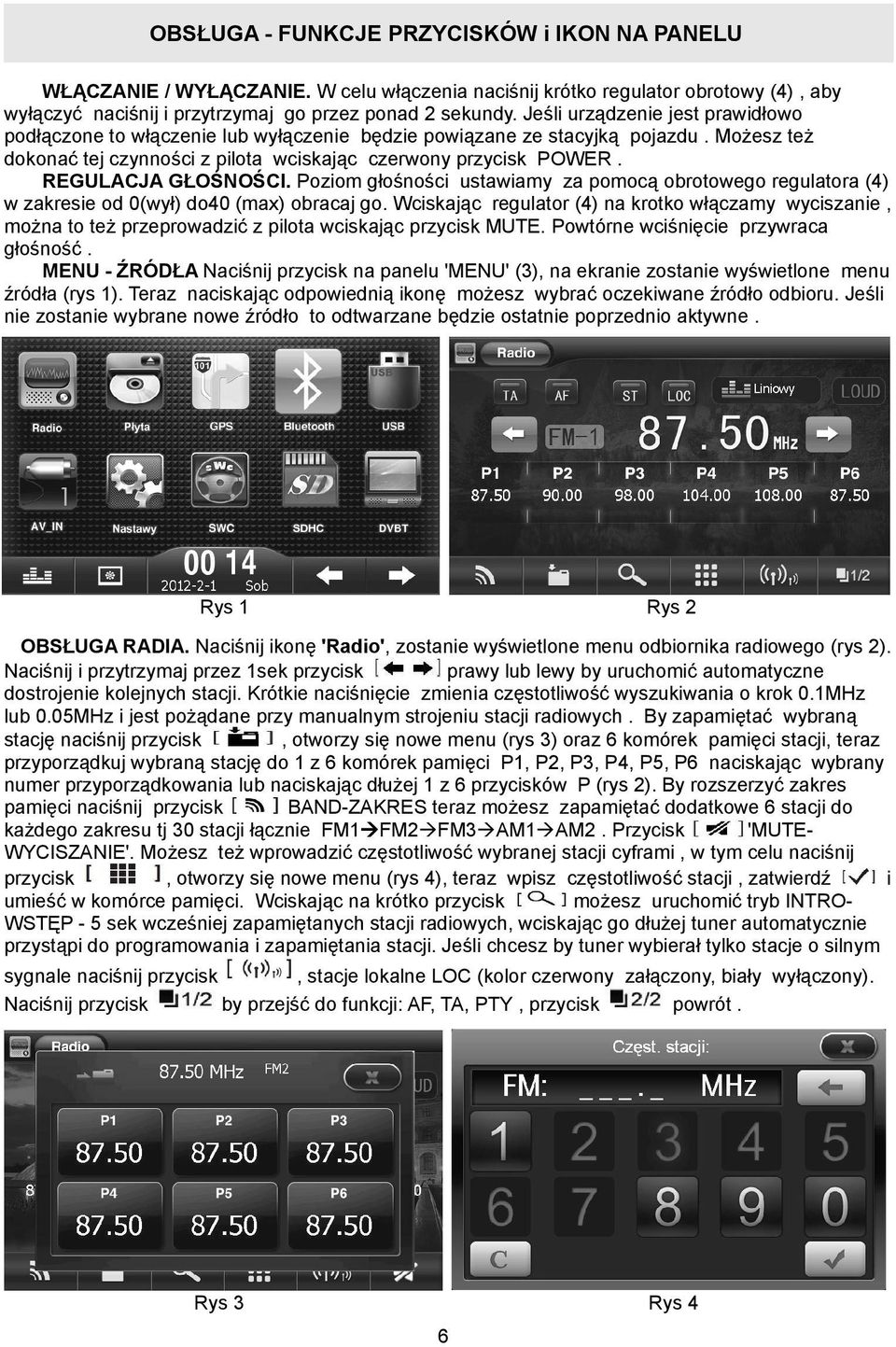 REGULACJA GŁOŚNOŚCI. Poziom głośności ustawiamy za pomocą obrotowego regulatora (4) w zakresie od 0(wył) do40 (max) obracaj go.