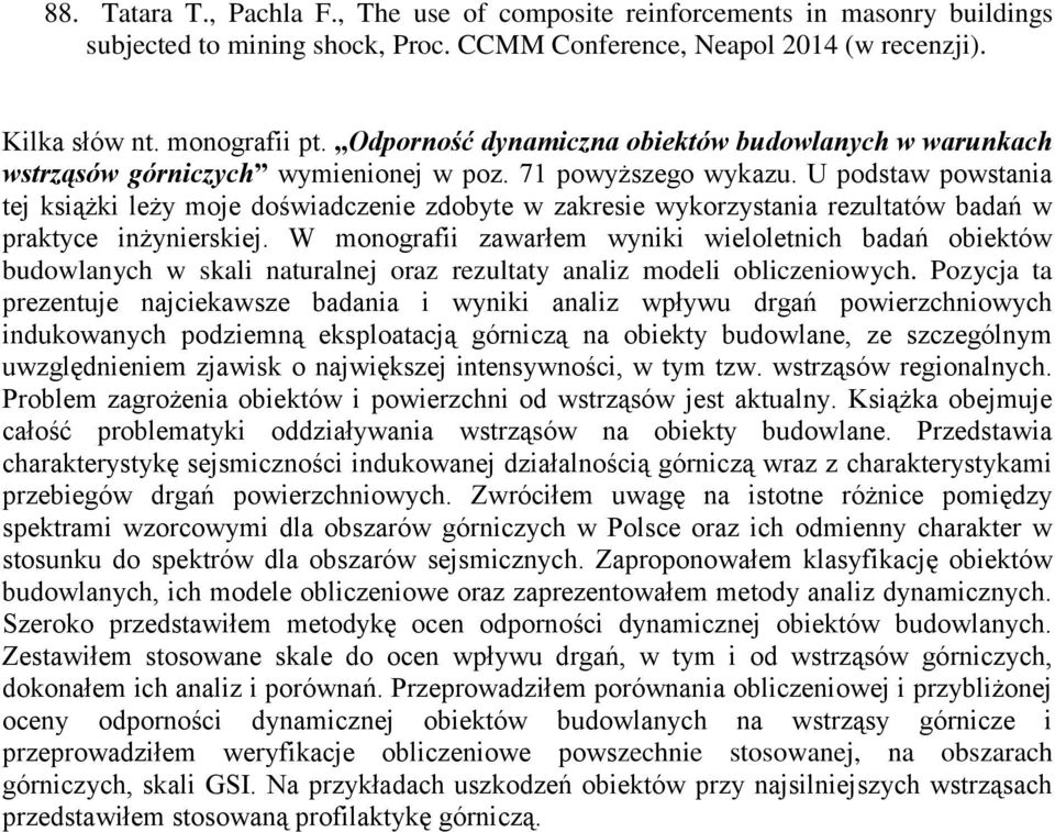 U podstaw powstania tej książki leży moje doświadczenie zdobyte w zakresie wykorzystania rezultatów badań w praktyce inżynierskiej.