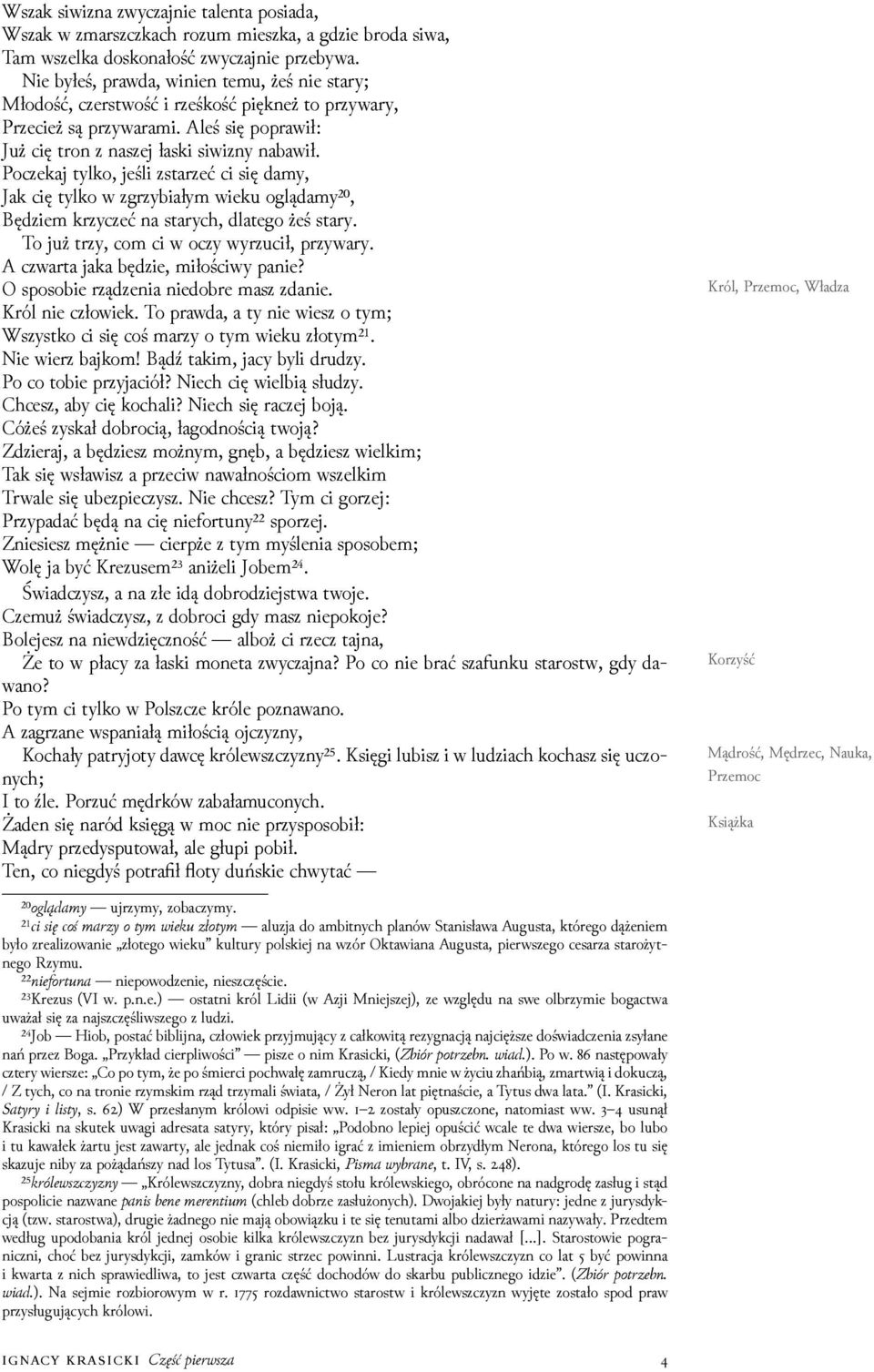 Poczekaj tylko, jeśli zstarzeć ci się damy, Jak cię tylko w zgrzybiałym wieku oglądamy²⁰, Bęǳiem krzyczeć na starych, dlatego żeś stary. To już trzy, com ci w oczy wyrzucił, przywary.