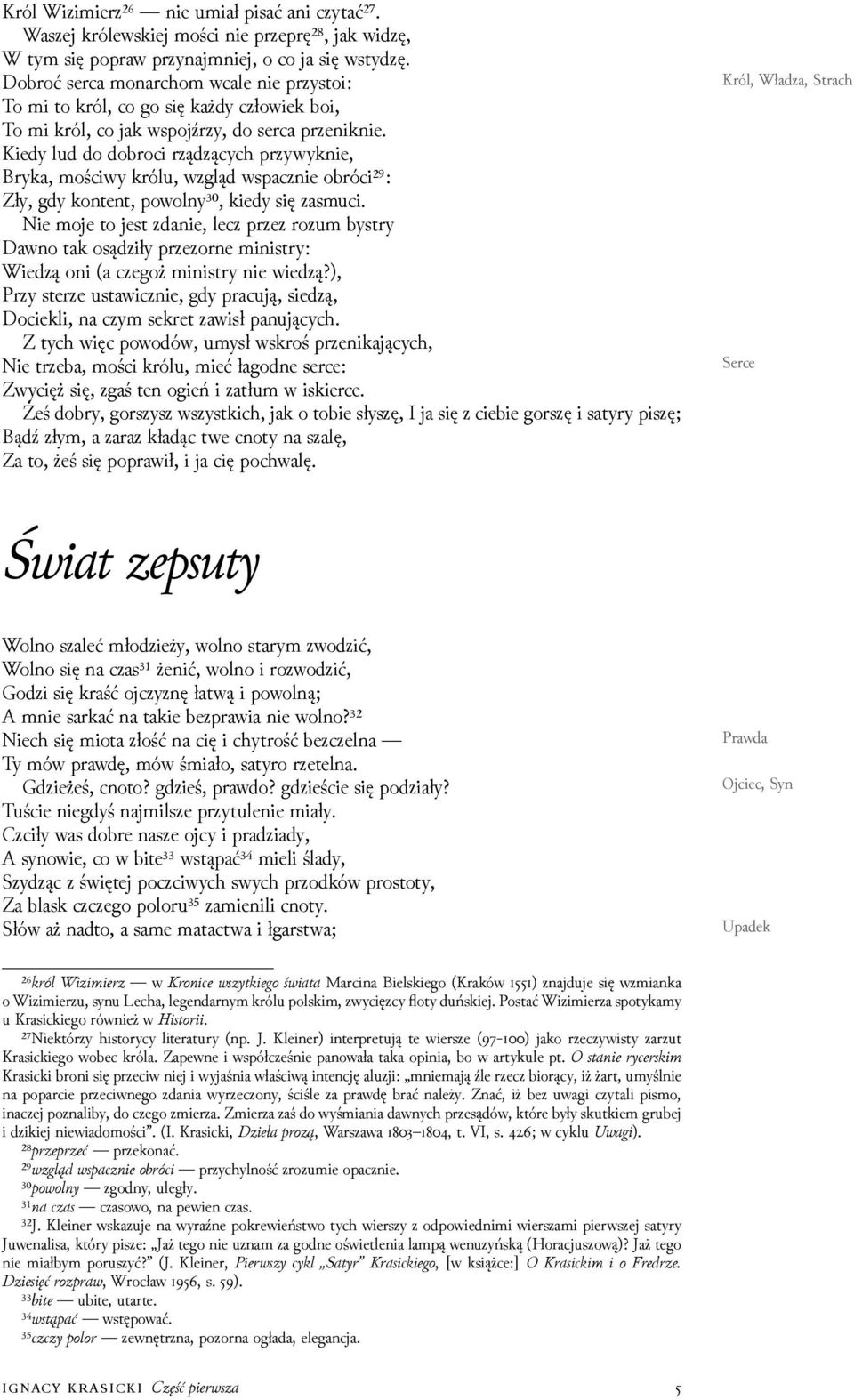 Kiedy lud do dobroci rząǳących przywyknie, Bryka, mościwy królu, wzgląd wspacznie obróci²⁹: Zły, gdy kontent, powolny³⁰, kiedy się zasmuci.