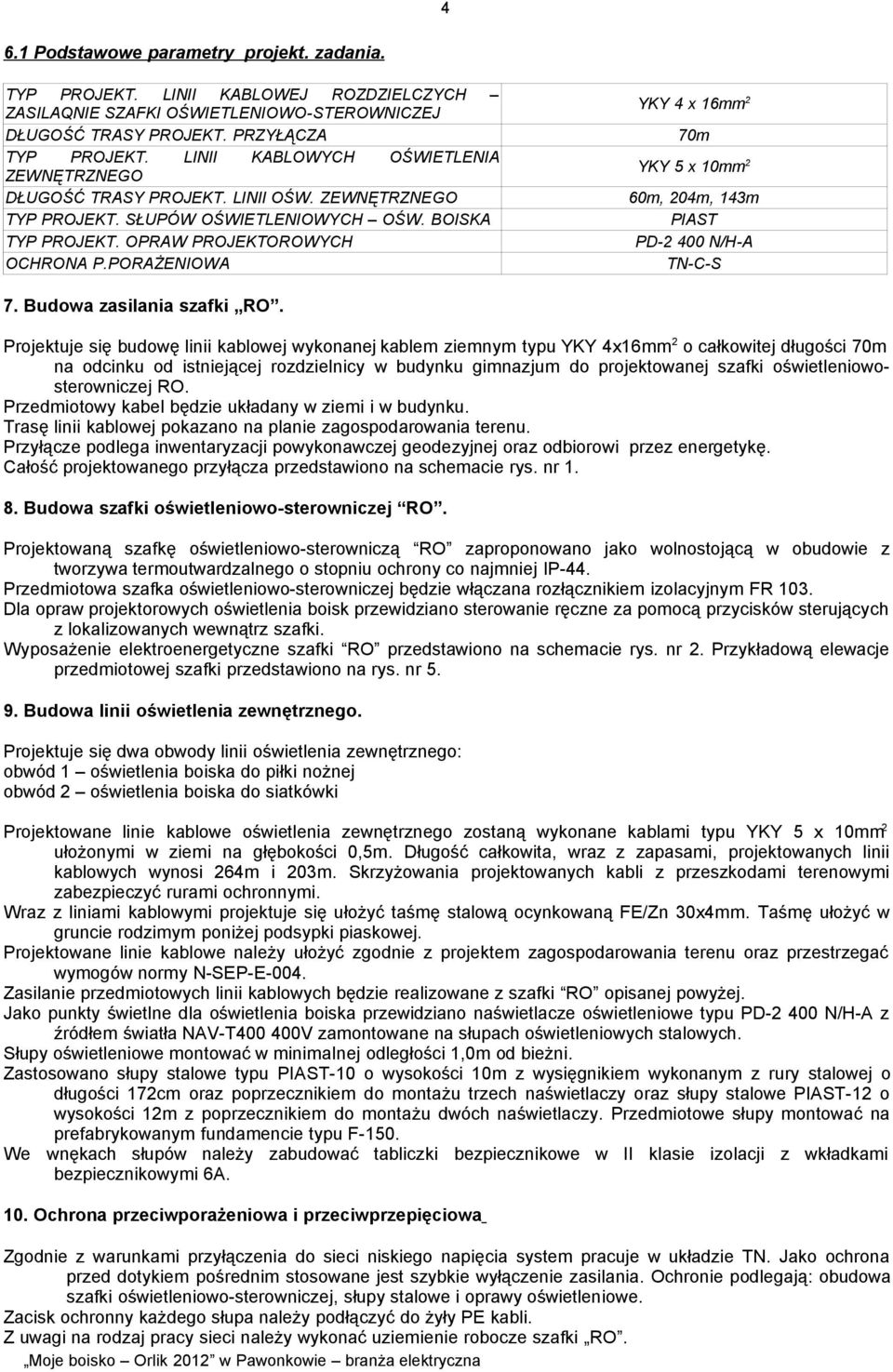 PORAŻENIOWA YKY 4 x 16mm 2 70m YKY 5 x 10mm 2 60m, 204m, 143m PIAST PD-2 400 N/H-A TN-C-S 7. Budowa zasilania szafki RO.