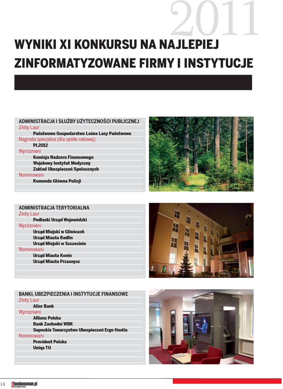 2012 Wyróżnieni Komisja Nadzoru Finansowego Wojskowy Instytut Medyczny Zakład Ubezpieczeń Społecznych Nominowani Komenda Główna Policji ZXC ADMINISTRACJA TERYTORIALNA Złoty Laur Podlaski