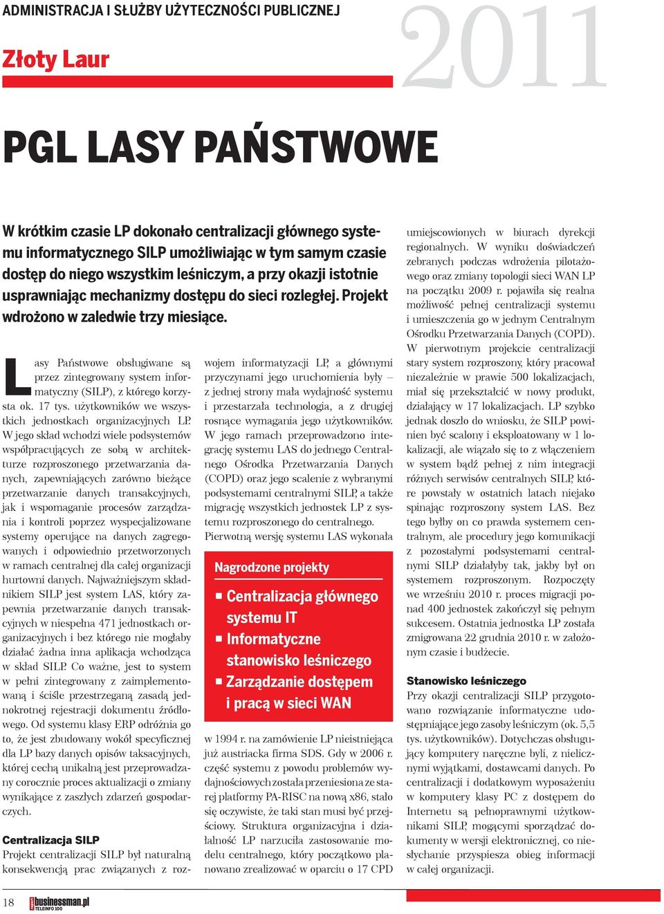 Lasy Państwowe obsługiwane są przez zintegrowany system informatyczny (SILP), z którego korzysta ok. 17 tys. użytkowników we wszystkich jednostkach organizacyjnych LP.