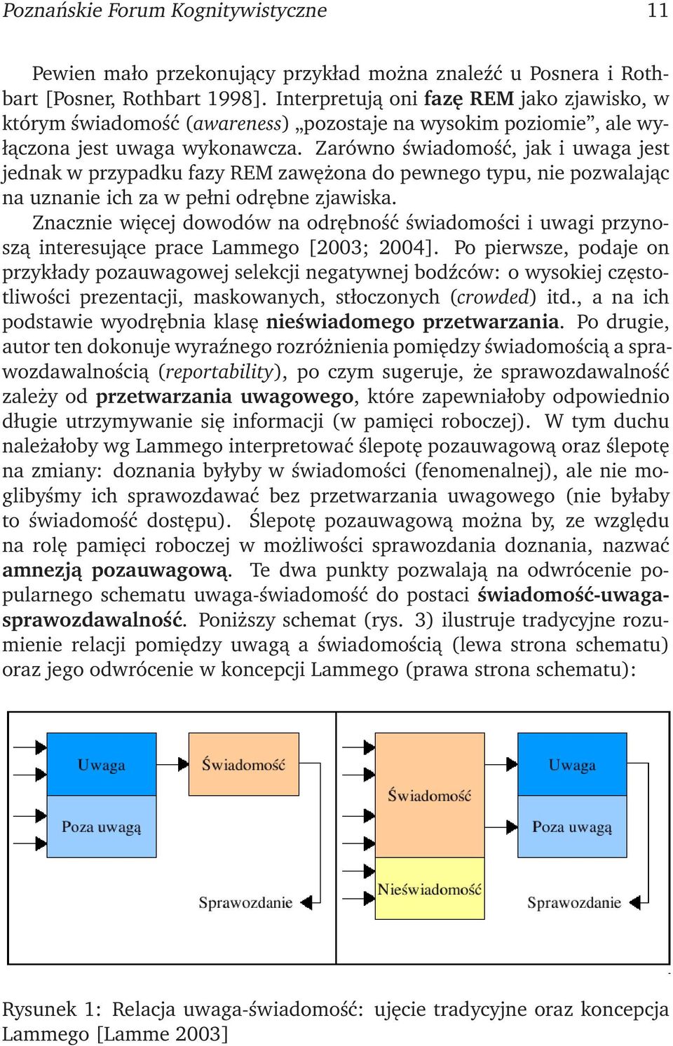 Zarówno świadomość, jak i uwaga jest jednak w przypadku fazy REM zawężona do pewnego typu, nie pozwalając na uznanie ich za w pełni odrębne zjawiska.