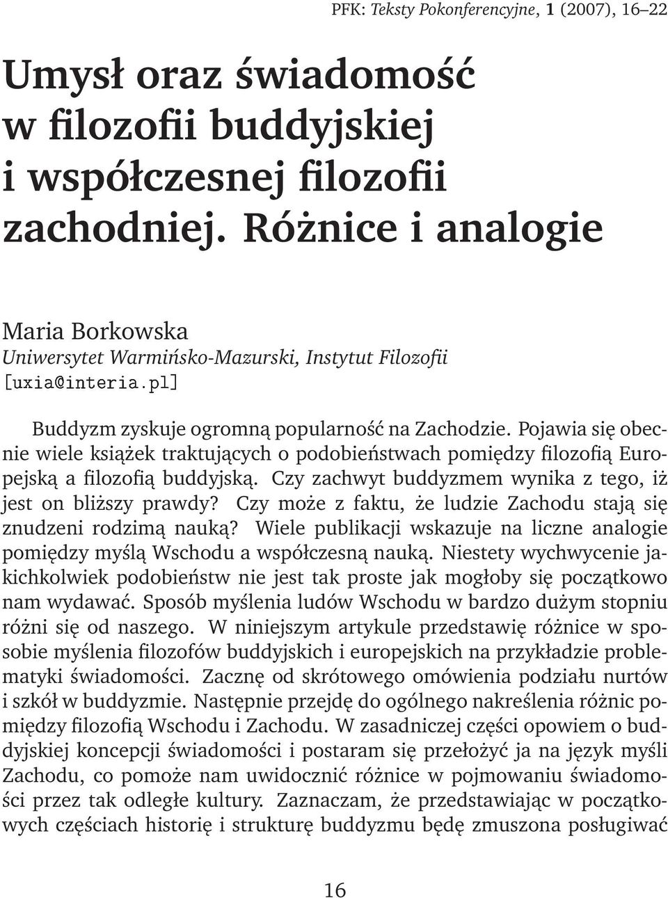 Pojawia się obecnie wiele książek traktujących o podobieństwach pomiędzy filozofią Europejską a filozofią buddyjską. Czy zachwyt buddyzmem wynika z tego, iż jest on bliższy prawdy?