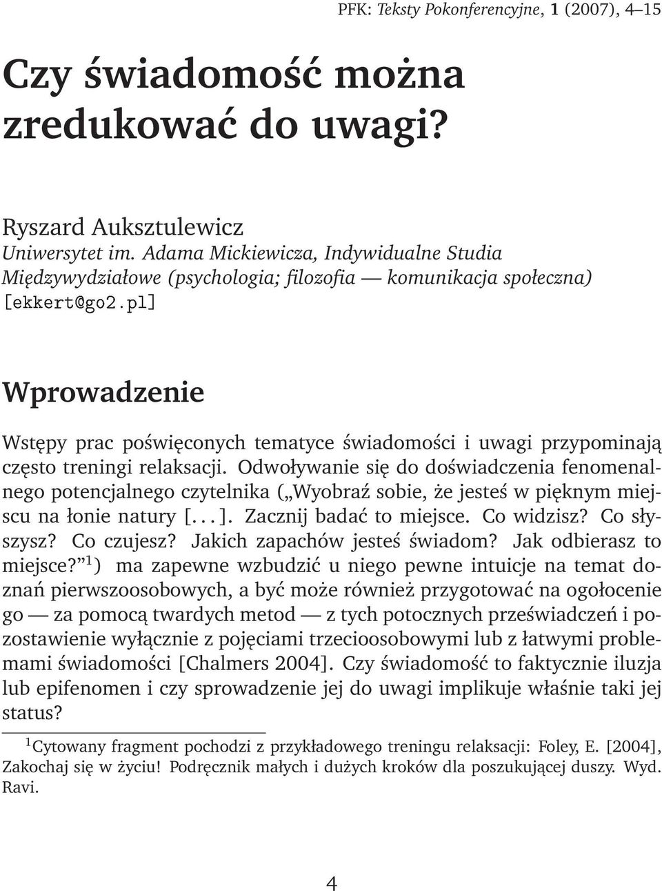 relaksacji. Odwoływanie się do doświadczenia fenomenalnego potencjalnego czytelnika ( Wyobraź sobie, że jesteś w pięknym miejscu na łonie natury [... ]. Zacznij badać to miejsce. Co widzisz?