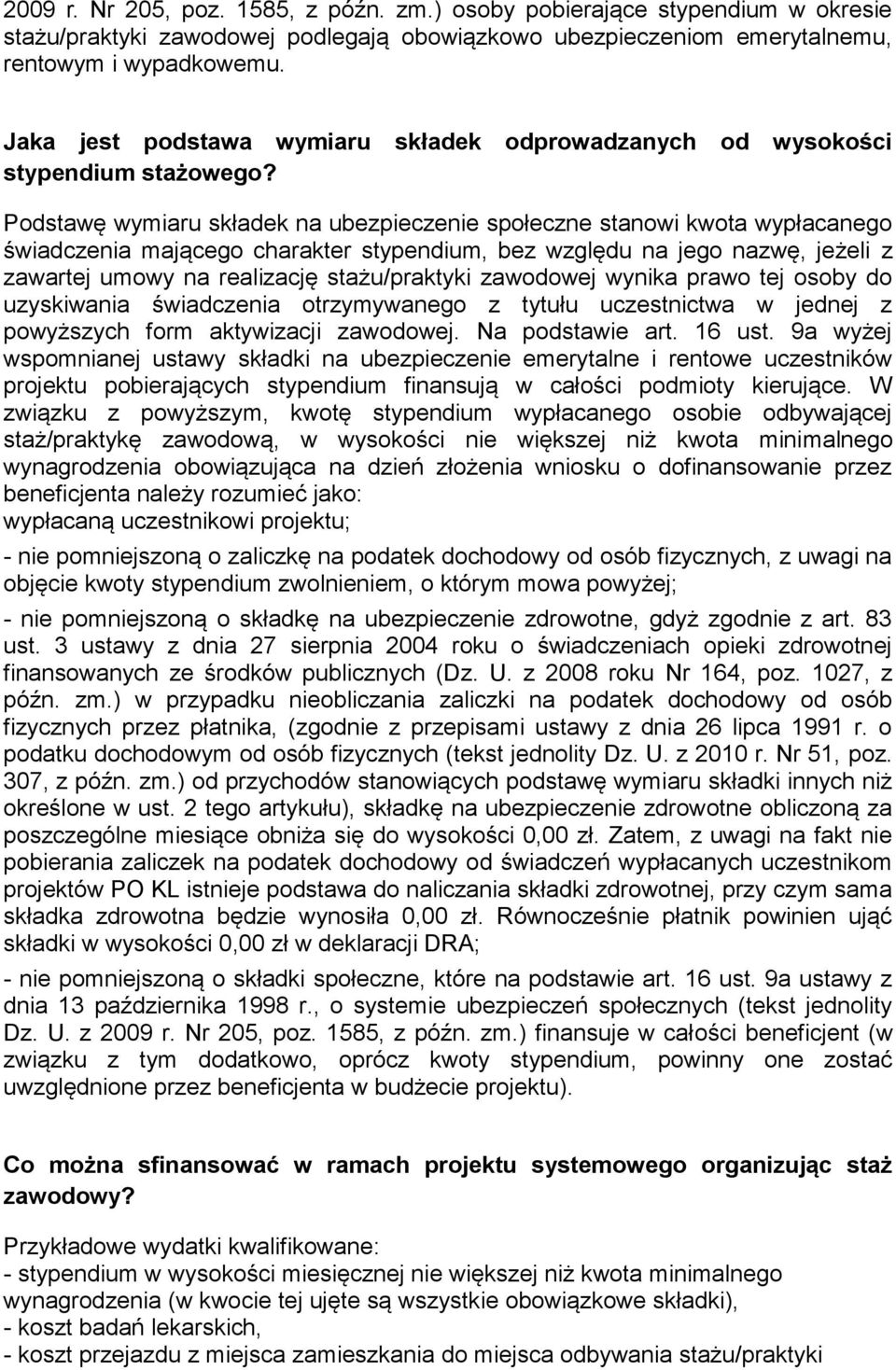 Podstawę wymiaru składek na ubezpieczenie społeczne stanowi kwota wypłacanego świadczenia mającego charakter stypendium, bez względu na jego nazwę, jeżeli z zawartej umowy na realizację