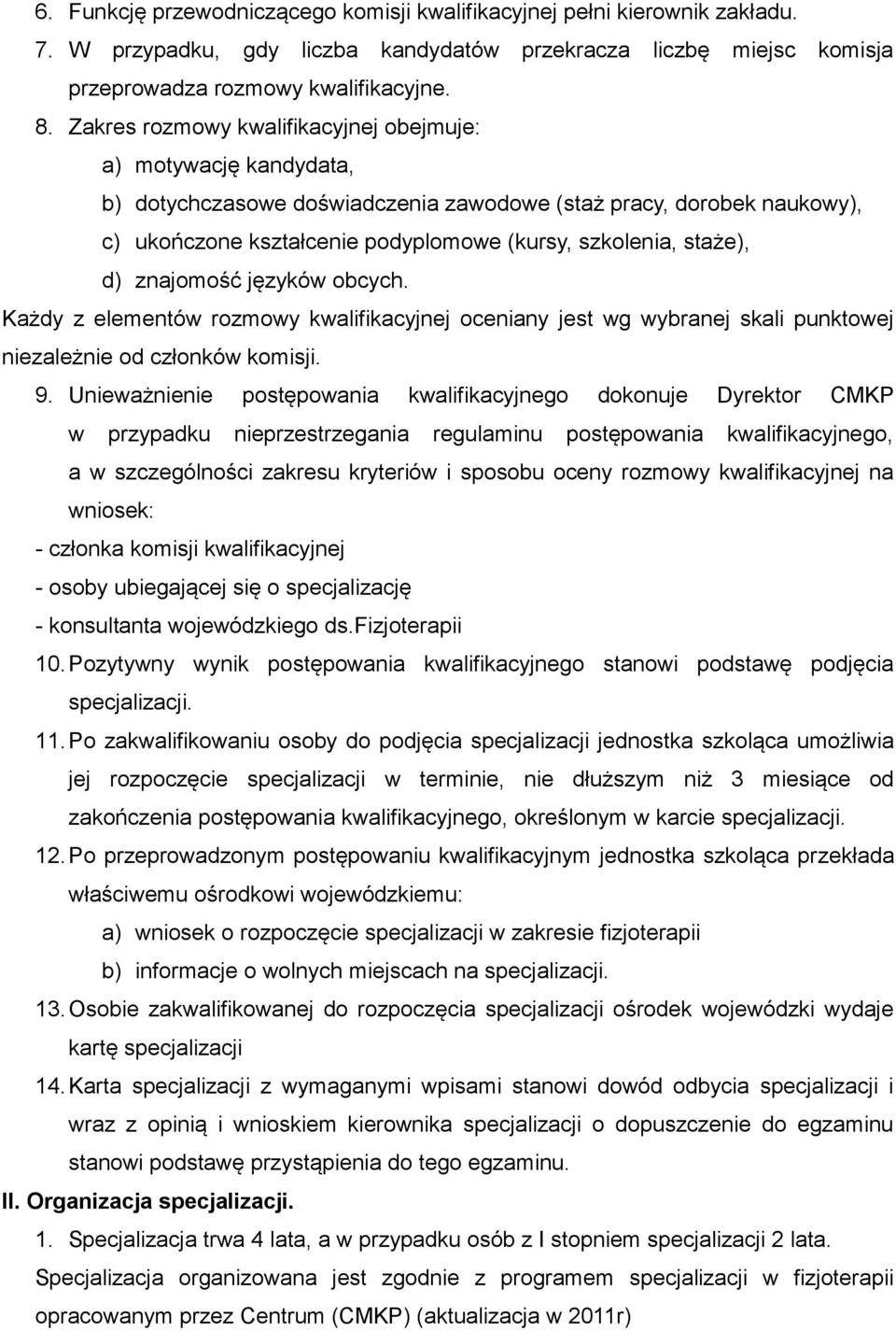 d) znajomość języków obcych. Każdy z elementów rozmowy kwalifikacyjnej oceniany jest wg wybranej skali punktowej niezależnie od członków komisji. 9.